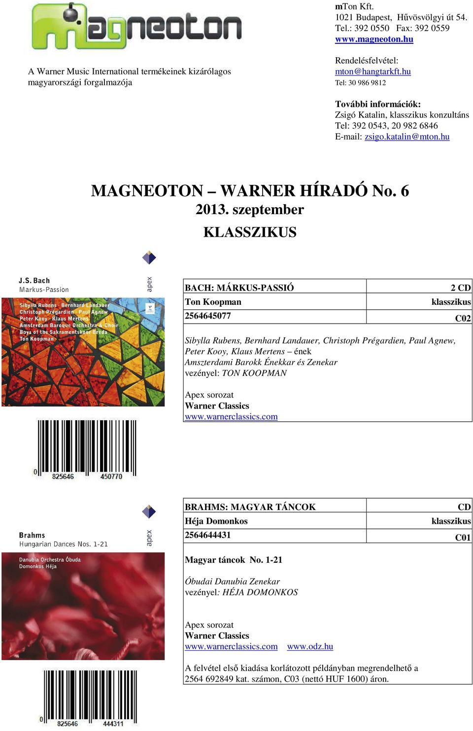 szeptember KLASSZIKUS BACH: MÁRKUS-PASSIÓ Ton Koopman 2 2564645077 C02 Sibylla Rubens, Bernhard Landauer, Christoph Prégardien, Paul Agnew, Peter Kooy, Klaus Mertens ének Amszterdami Barokk Énekkar