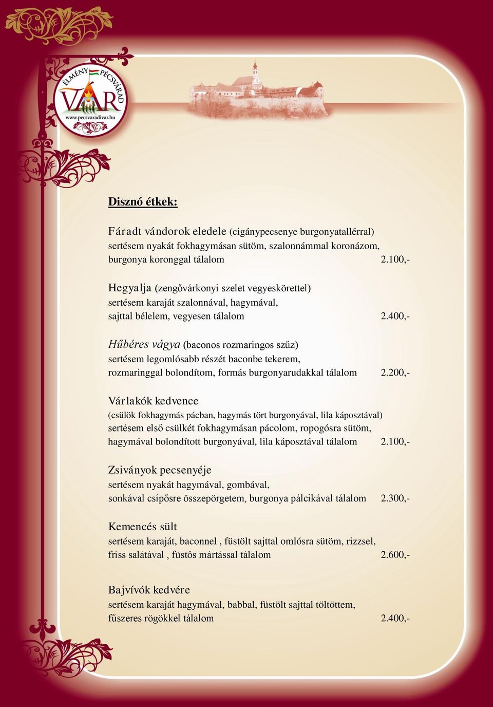 400,- Hűbéres vágya (baconos rozmaringos szűz) sertésem legomlósabb részét baconbe tekerem, rozmaringgal bolondítom, formás burgonyarudakkal tálalom 2.