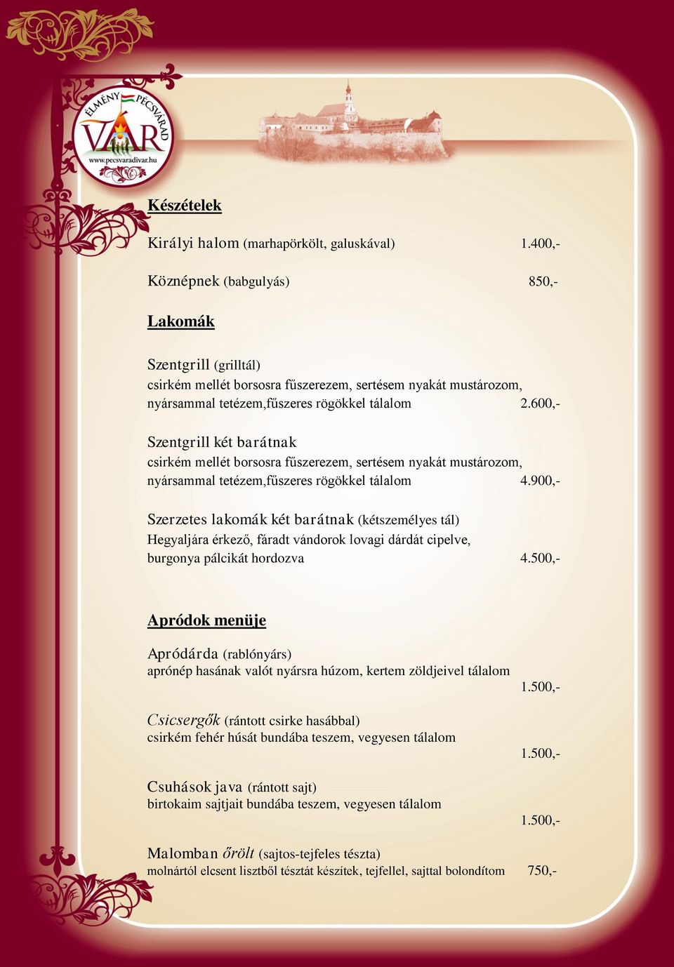 600,- Szentgrill két barátnak csirkém mellét borsosra fűszerezem, sertésem nyakát mustározom, nyársammal tetézem,fűszeres rögökkel tálalom 4.