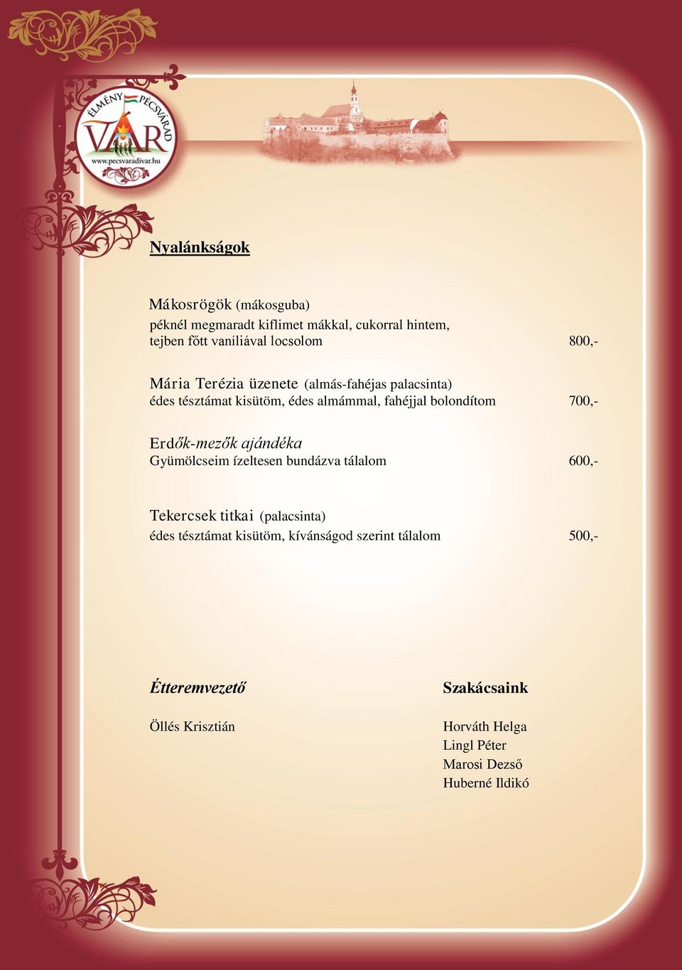 Erdők-mezők ajándéka Gyümölcseim ízeltesen bundázva tálalom 600,- Tekercsek titkai (palacsinta) édes tésztámat kisütöm,