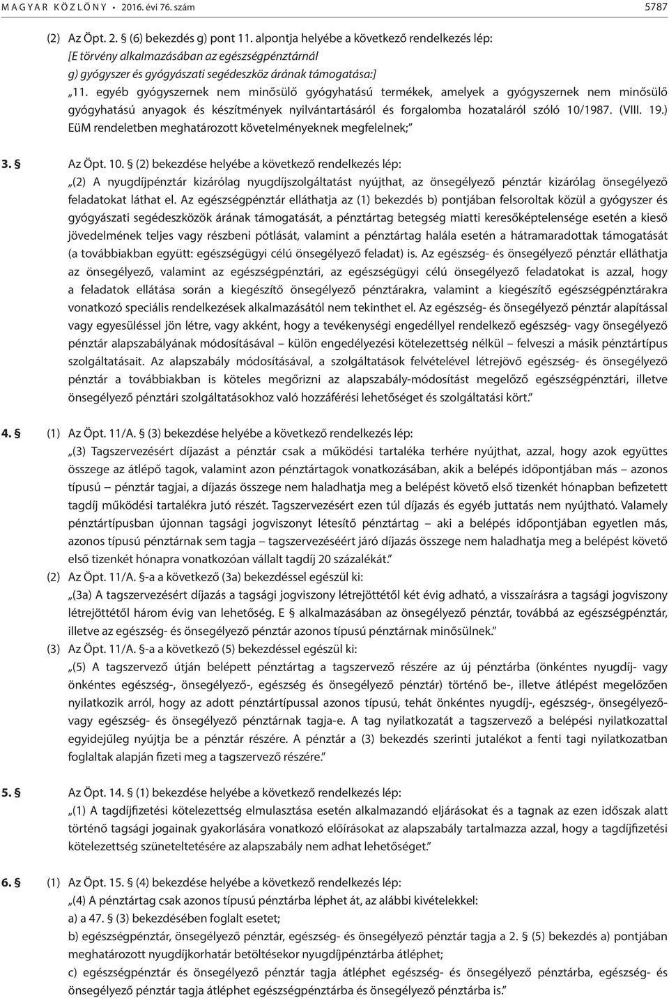 egyéb gyógyszernek nem minősülő gyógyhatású termékek, amelyek a gyógyszernek nem minősülő gyógyhatású anyagok és készítmények nyilvántartásáról és forgalomba hozataláról szóló 10/1987. (VIII. 19.