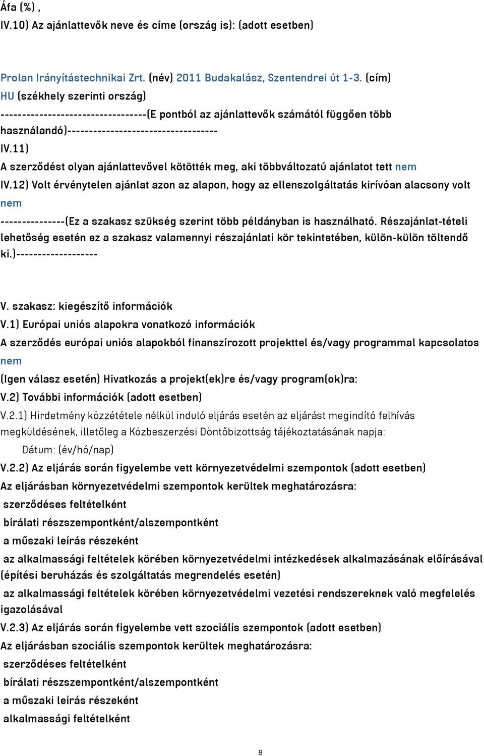 11) A szerződést olyan ajánlattevővel kötötték meg, aki többváltozatú ajánlatot tett nem IV.