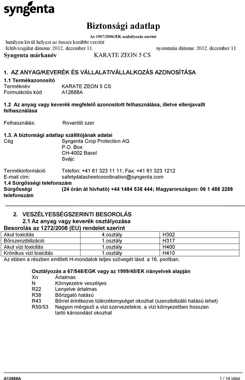 A biztonsági adatlap szállítójának adatai Cég Syngenta Crop Protection AG P.O.