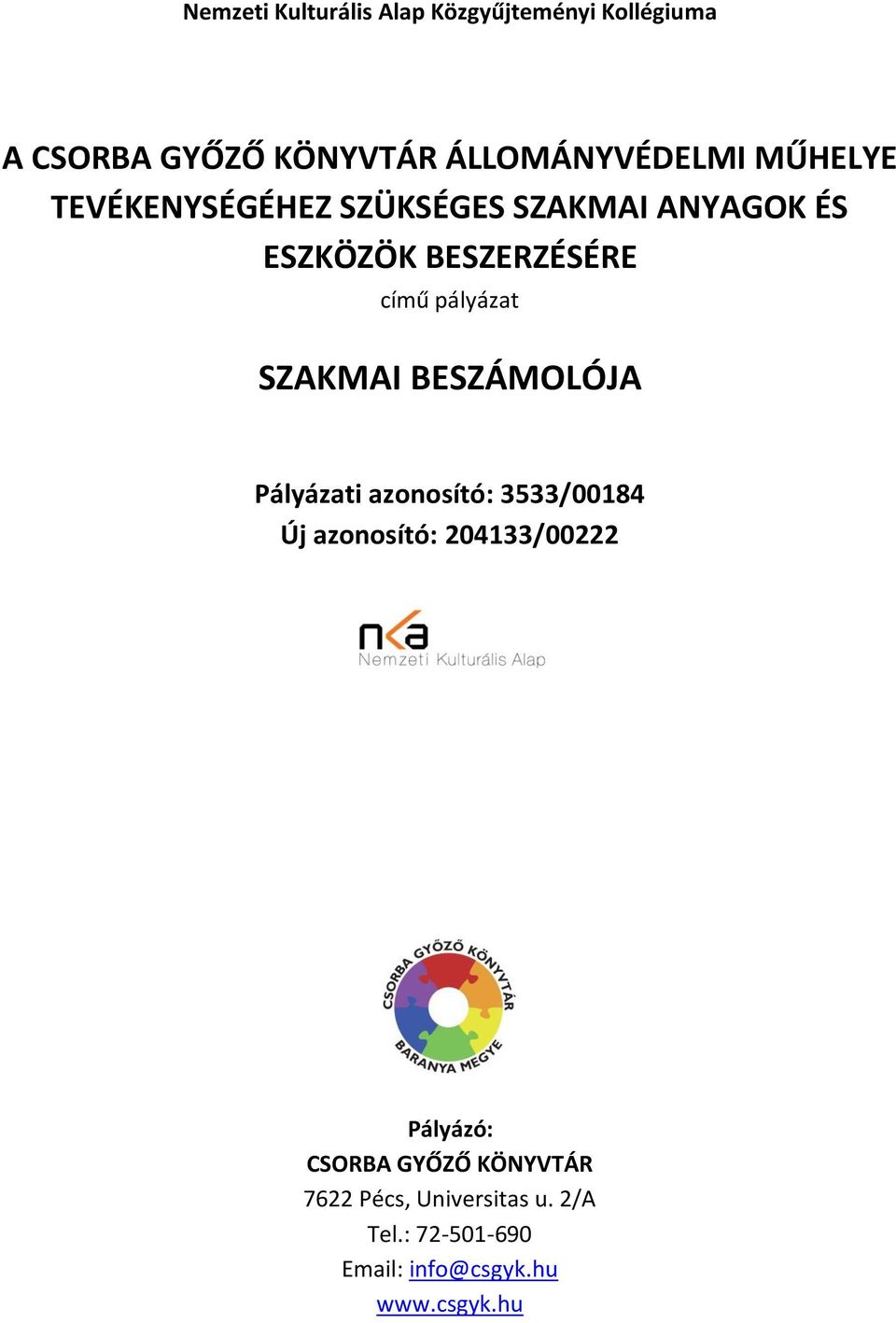 SZAKMAI BESZÁMOLÓJA Pályázati azonosító: 3533/00184 Új azonosító: 204133/00222 Pályázó: