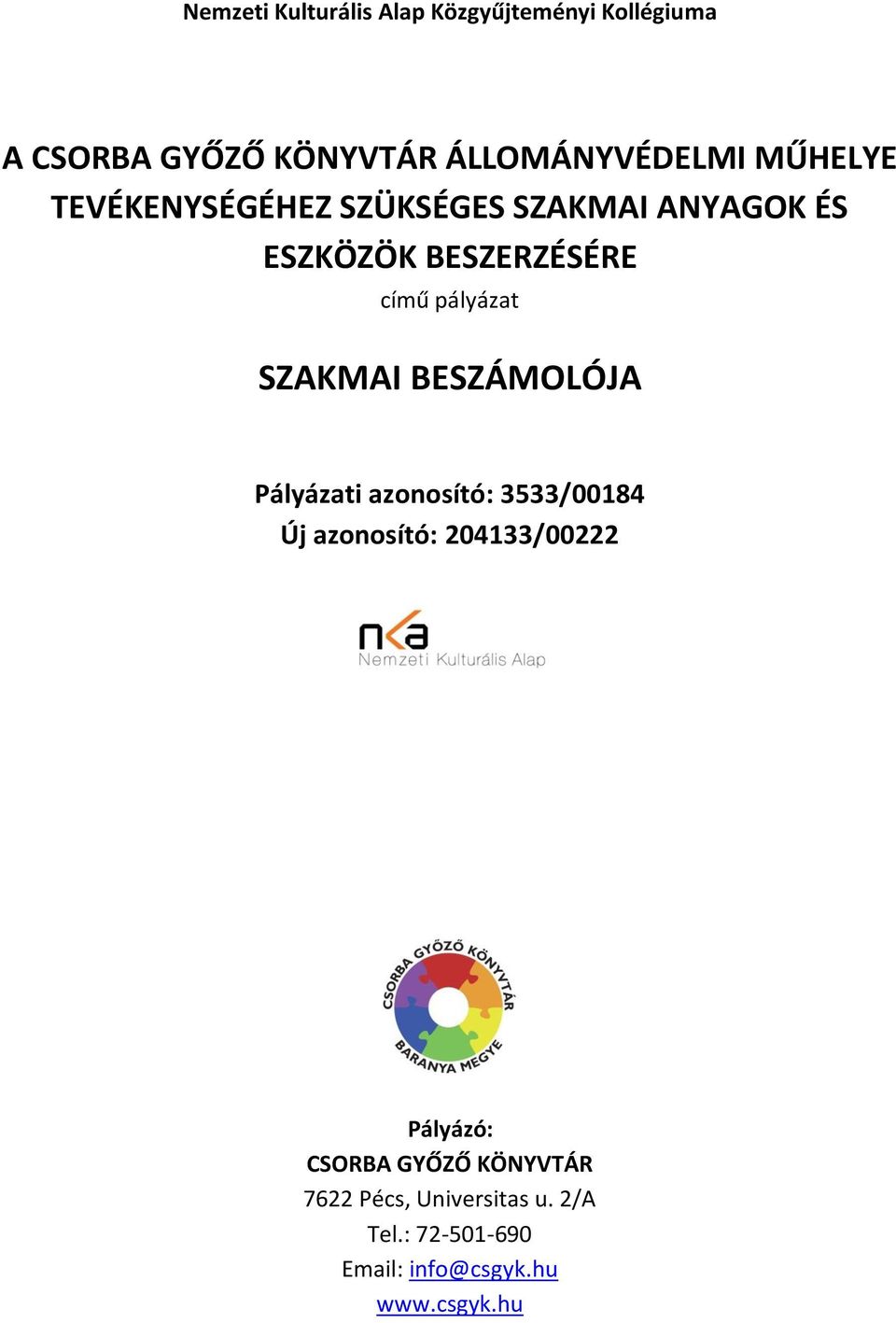 SZAKMAI BESZÁMOLÓJA Pályázati azonosító: 3533/00184 Új azonosító: 204133/00222 Pályázó: