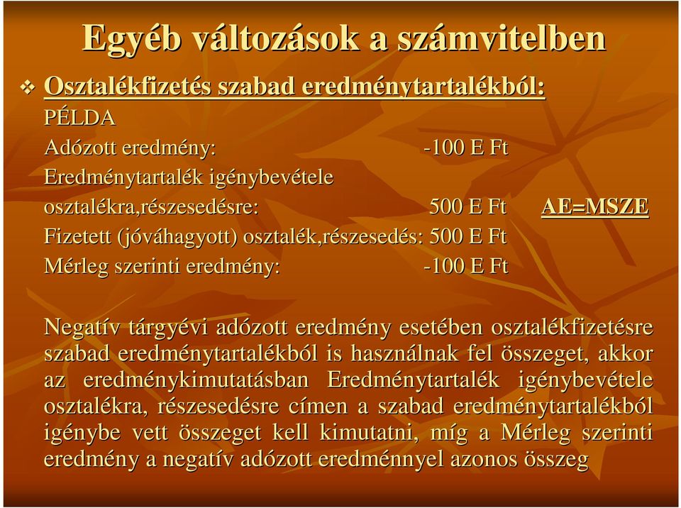 esetében osztalékfizet kfizetésre szabad eredménytartal nytartalékból l is használnak fel összeget, akkor az eredménykimutat nykimutatásban Eredménytartal nytartalék k igénybev nybevétele