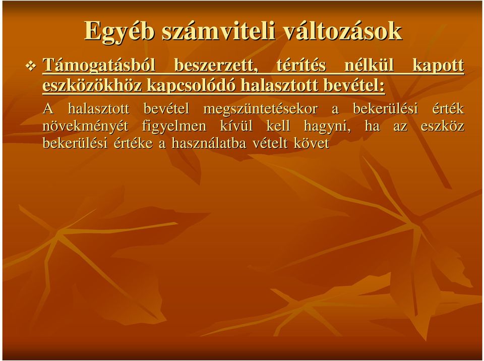 illetve a halasztott bevétel feloldása szempontjából l figyelmen kívül k l kell hagyni azt is, ha az eszköz z bekerülési értékének megnöveked vekedése mellett annak