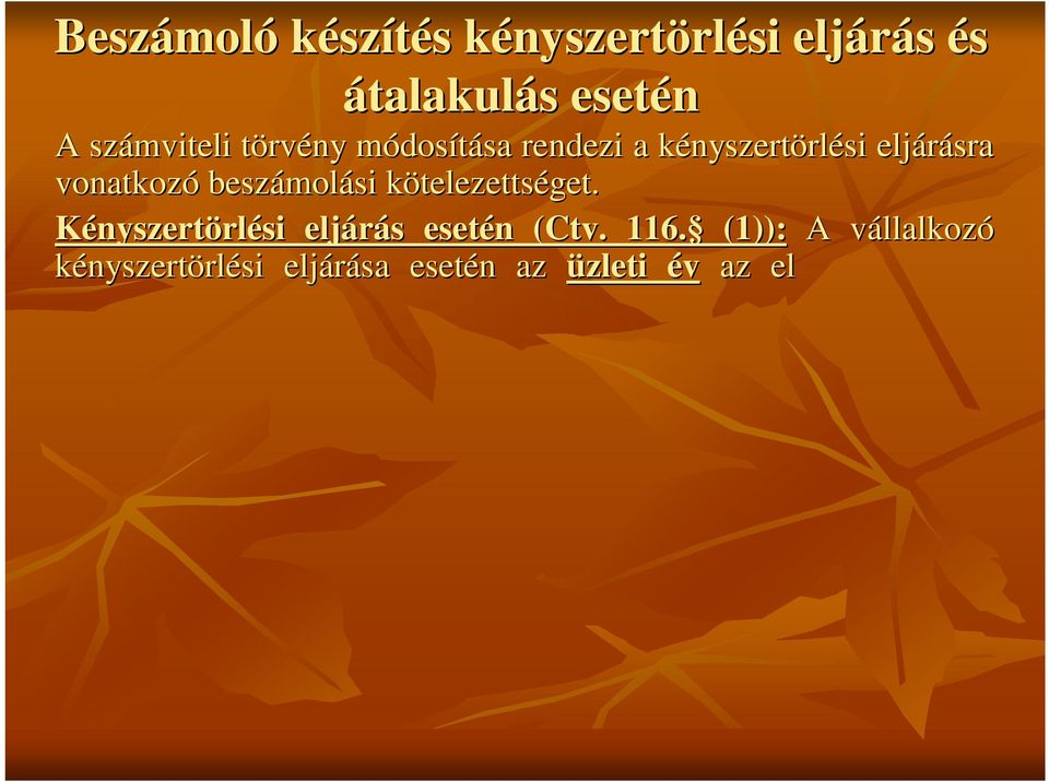 (1)): A vállalkozv llalkozó kényszertörlési eljárása esetén n az üzleti év az el z üzleti év mérlegfordulónapját követ naptól l a kényszertk nyszertörlési eljárás s kezd id pontj pontját t megel z