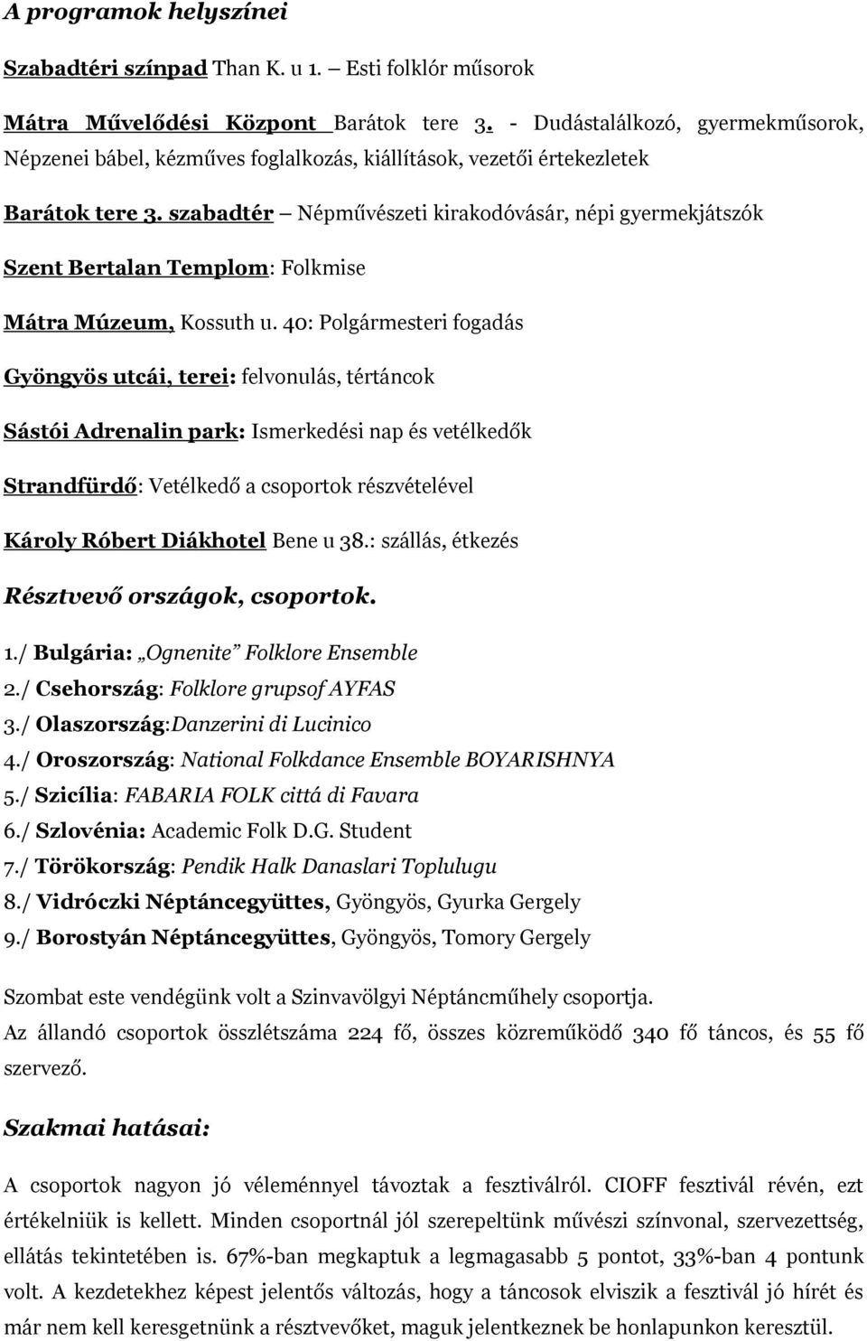 szabadtér Népművészeti kirakodóvásár, népi gyermekjátszók Szent Bertalan Templom: Folkmise Mátra Múzeum, Kossuth u.