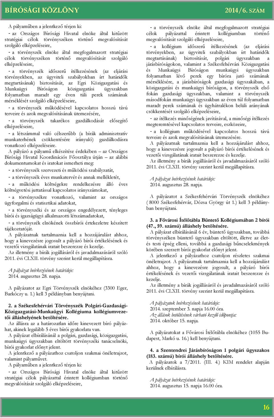 Egri Közigazgatási és Munkaügyi Bíróságon közigazgatási ügyszakban folyamatban maradt egy éven túli perek számának mérséklését szolgáló elképzeléseire, - a törvényszék működésével kapcsolatos hosszú