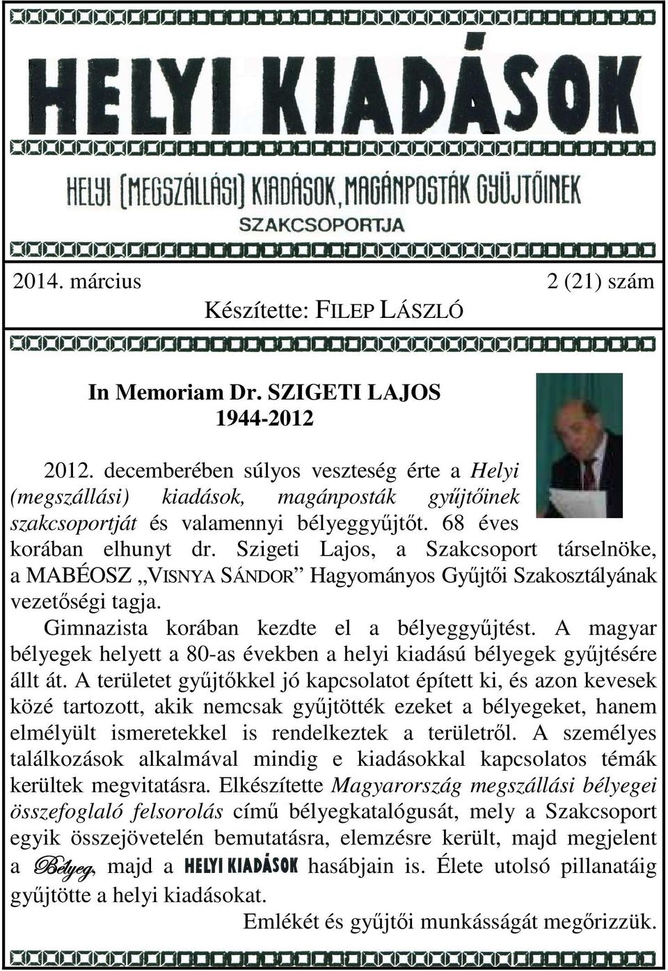 Szigeti Lajos, a Szakcsoport társelnöke, a MABÉOSZ VISNYA SÁNDOR Hagyományos Gyűjtői Szakosztályának vezetőségi tagja. Gimnazista korában kezdte el a bélyeggyűjtést.