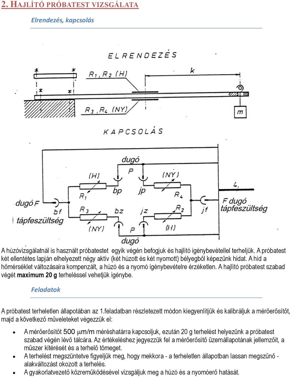A hajlító próbatest szabad végét maximum 20 g terheléssel vehetjük igénybe. Feladatok A próbatest terheletlen állapotában az 1.