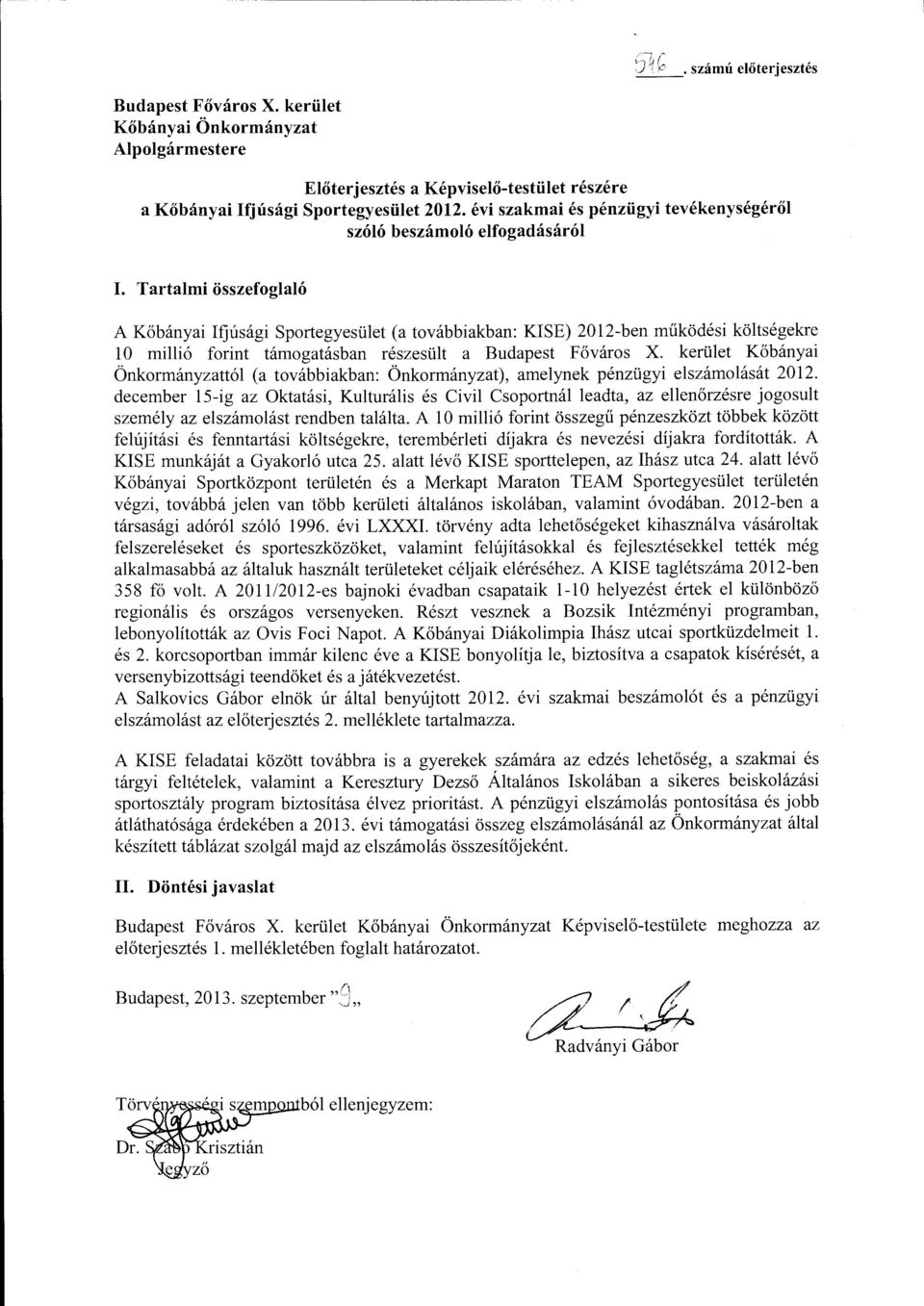 Tartalmi összefoglaló A Kőbányai Ifjúsági Sportegyesület (a továbbiakban: KISE) 2012-ben működési költségekre 10 millió forint támogatásban részesült a Budapest Főváros X.