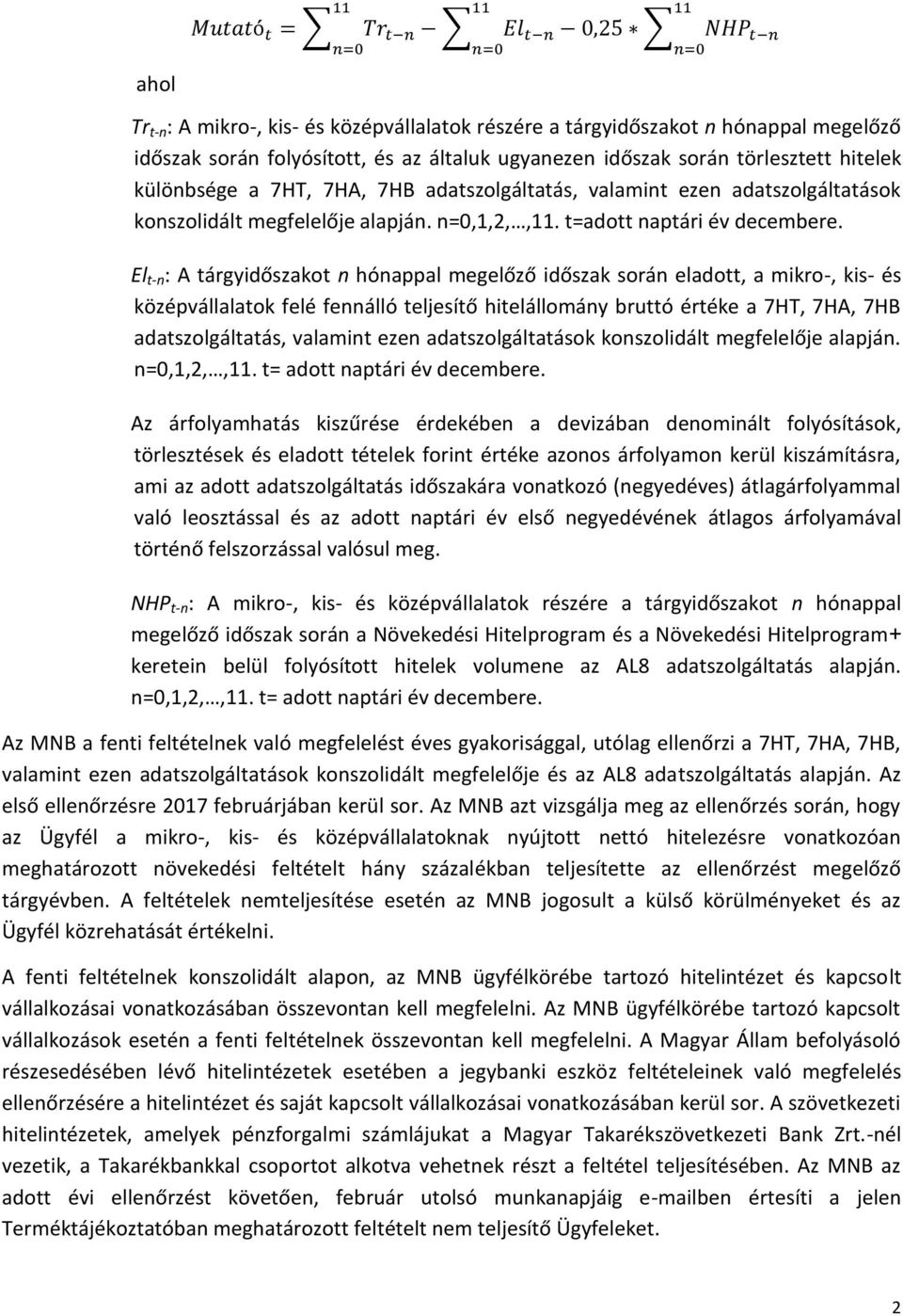 El t-n : A tárgyidőszakot n hónappal megelőző időszak során eladott, a mikro-, kis- és középvállalatok felé fennálló teljesítő hitelállomány bruttó értéke a 7HT, 7HA, 7HB adatszolgáltatás, valamint