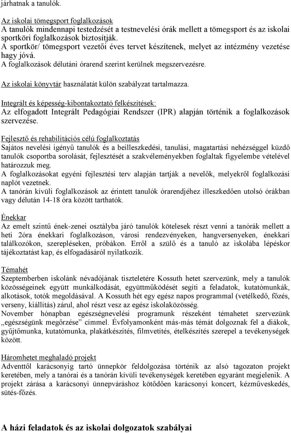 Az iskolai könyvtár használatát külön szabályzat tartalmazza.