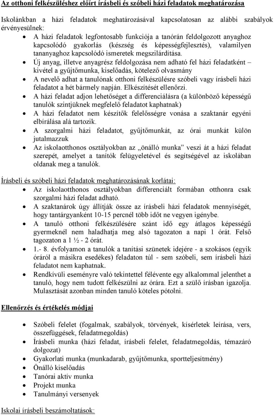 Új anyag, illetve anyagrész feldolgozása nem adható fel házi feladatként kivétel a gyűjtőmunka, kiselőadás, kötelező olvasmány A nevelő adhat a tanulónak otthoni felkészülésre szóbeli vagy írásbeli