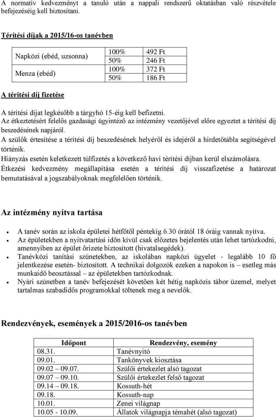 befizetni. Az étkeztetésért felelős gazdasági ügyintéző az intézmény vezetőjével előre egyeztet a térítési díj beszedésének napjáról.