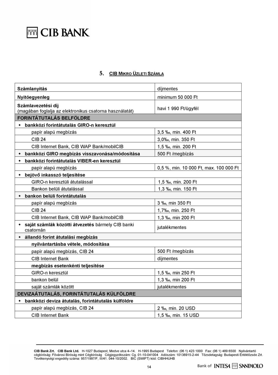 bankon belüli forintátutalás CIB 24, CIB WAP Bank/mobilCIB saját számlák közötti átvezetés bármely CIB banki csatornán állandó forint átutalási megbízás nyilvántartásba vétele, módosítása megbízás