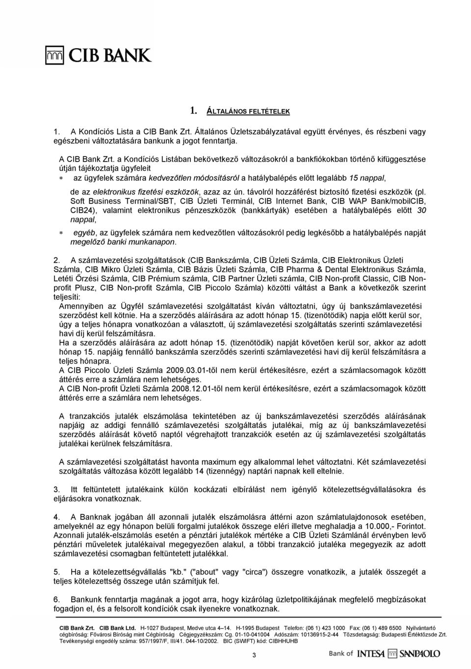 nappal, de az elektronikus fizetési eszközök, azaz az ún. távolról hozzáférést biztosító fizetési eszközök (pl.