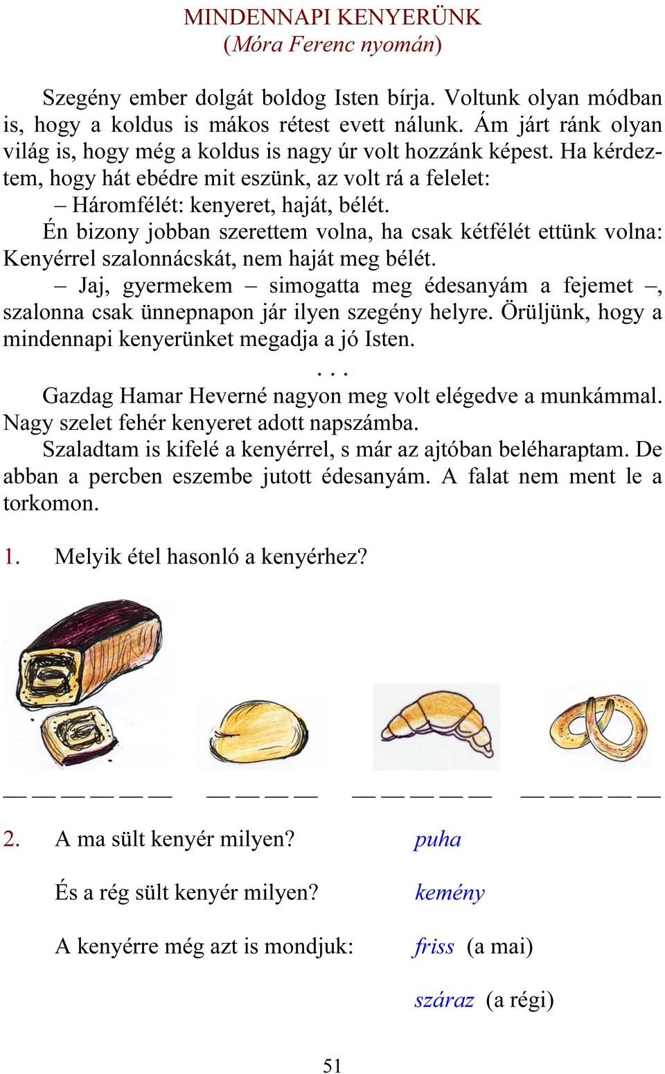 Én bizony jobban szerettem volna, ha csak kétfélét ettünk volna: Kenyérrel szalonnácskát, nem haját meg bélét.