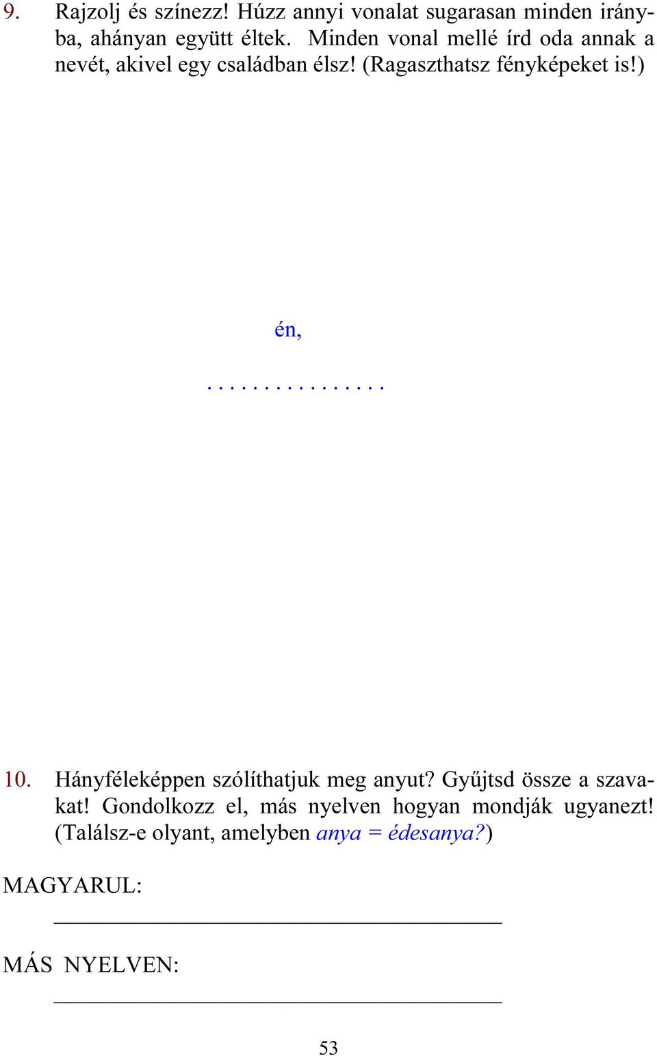 ) én,................ 10. Hányféleképpen szólíthatjuk meg anyut? Gyűjtsd össze a szavakat!