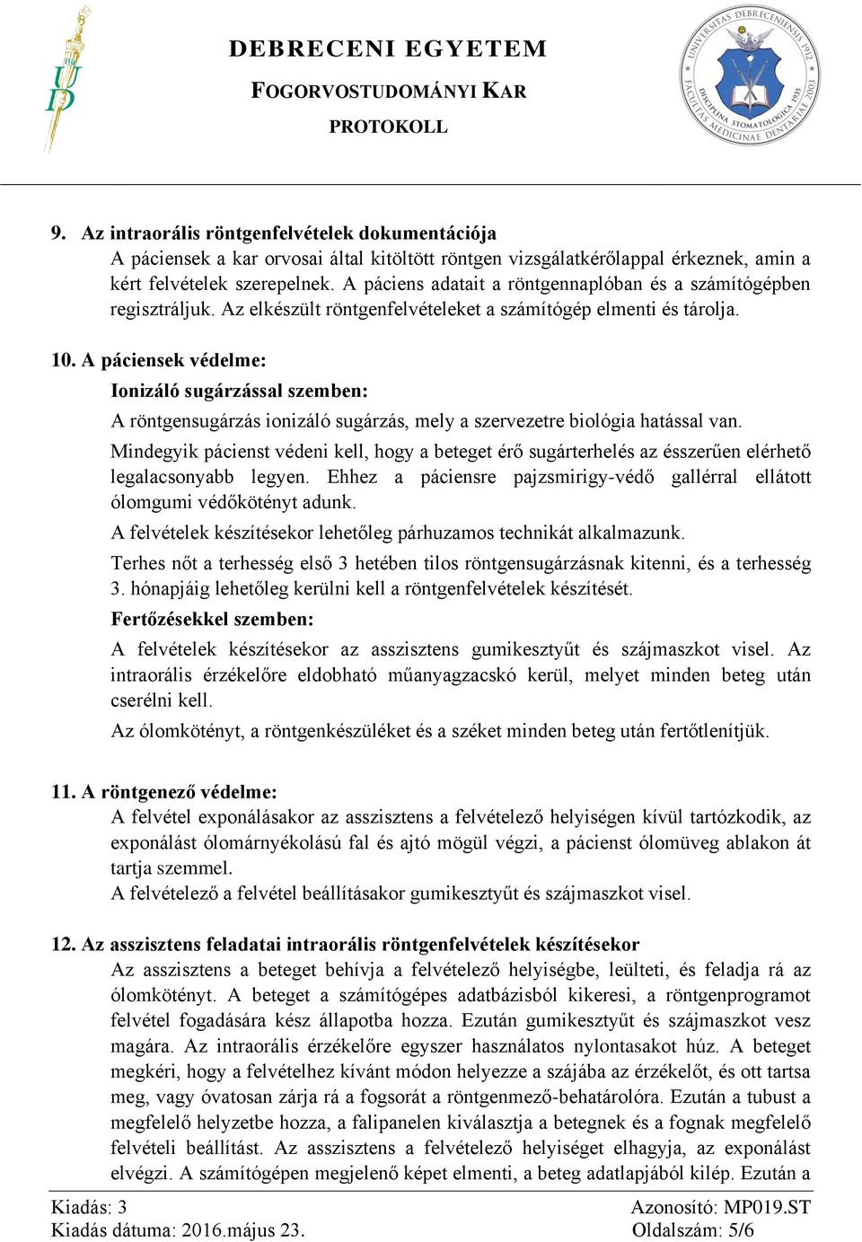 A páciensek védelme: Ionizáló sugárzással szemben: A röntgensugárzás ionizáló sugárzás, mely a szervezetre biológia hatással van.