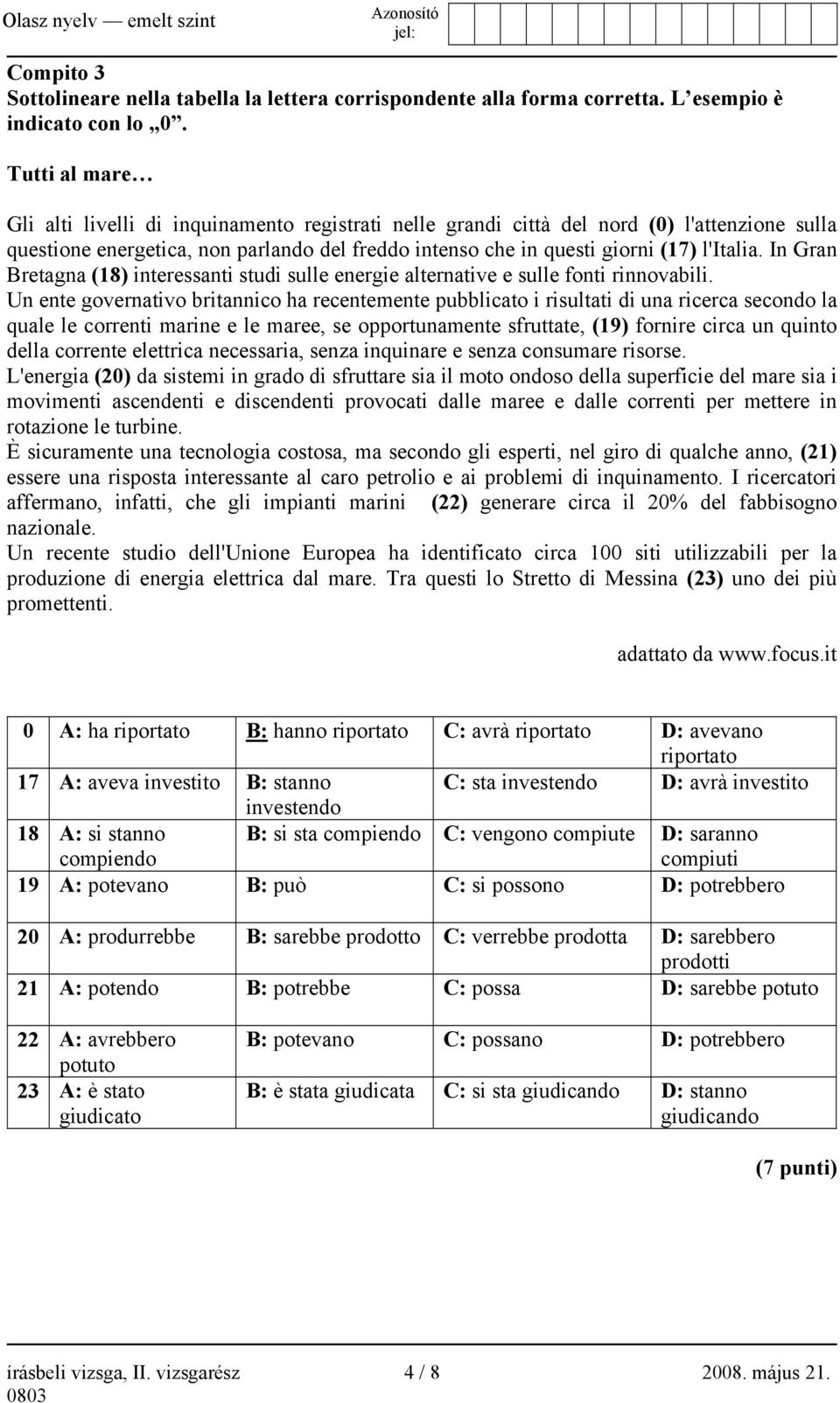 In Gran Bretagna (18) interessanti studi sulle energie alternative e sulle fonti rinnovabili.
