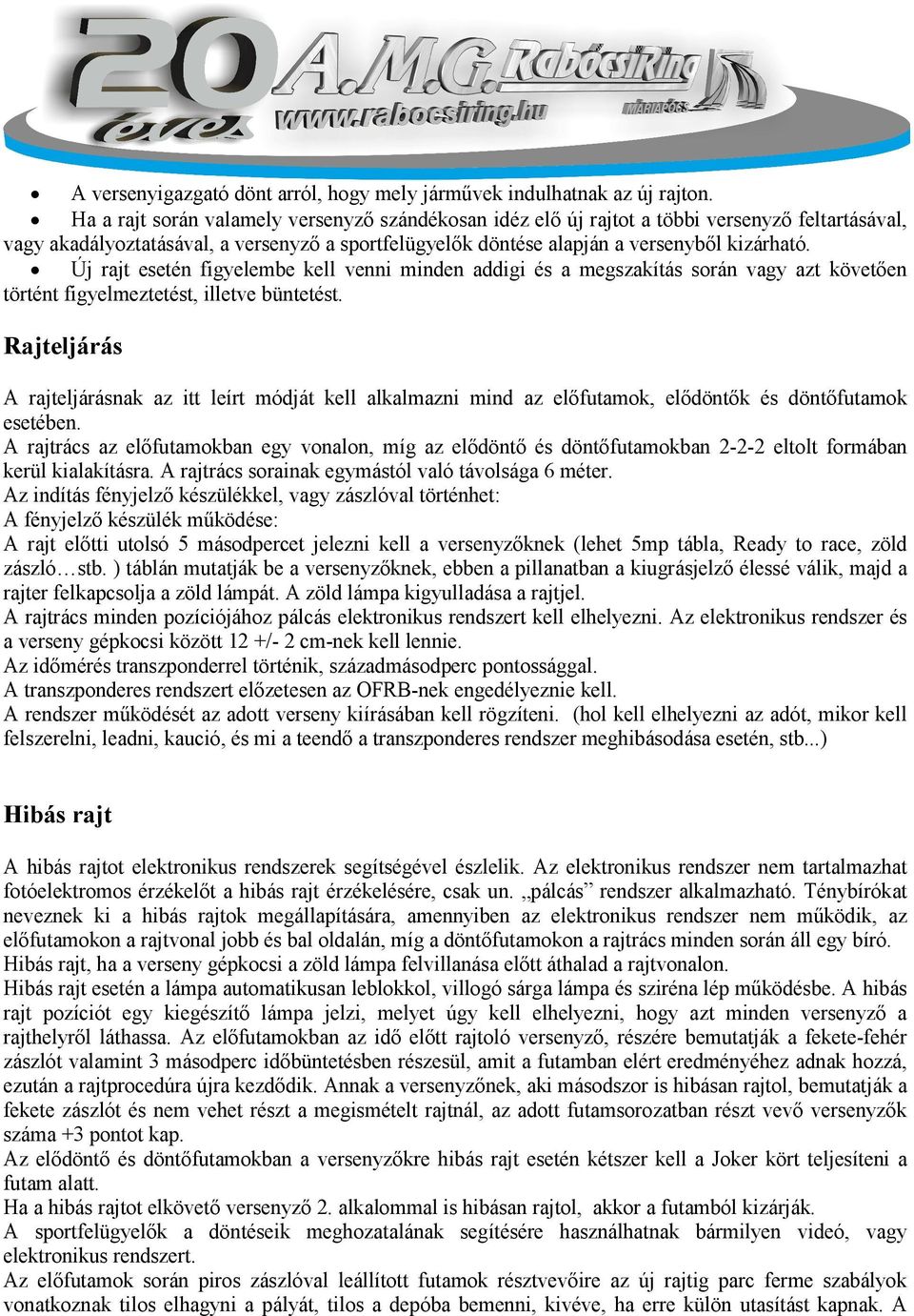 Új rajt esetén figyelembe kell venni minden addigi és a megszakítás során vagy azt követően történt figyelmeztetést, illetve büntetést.