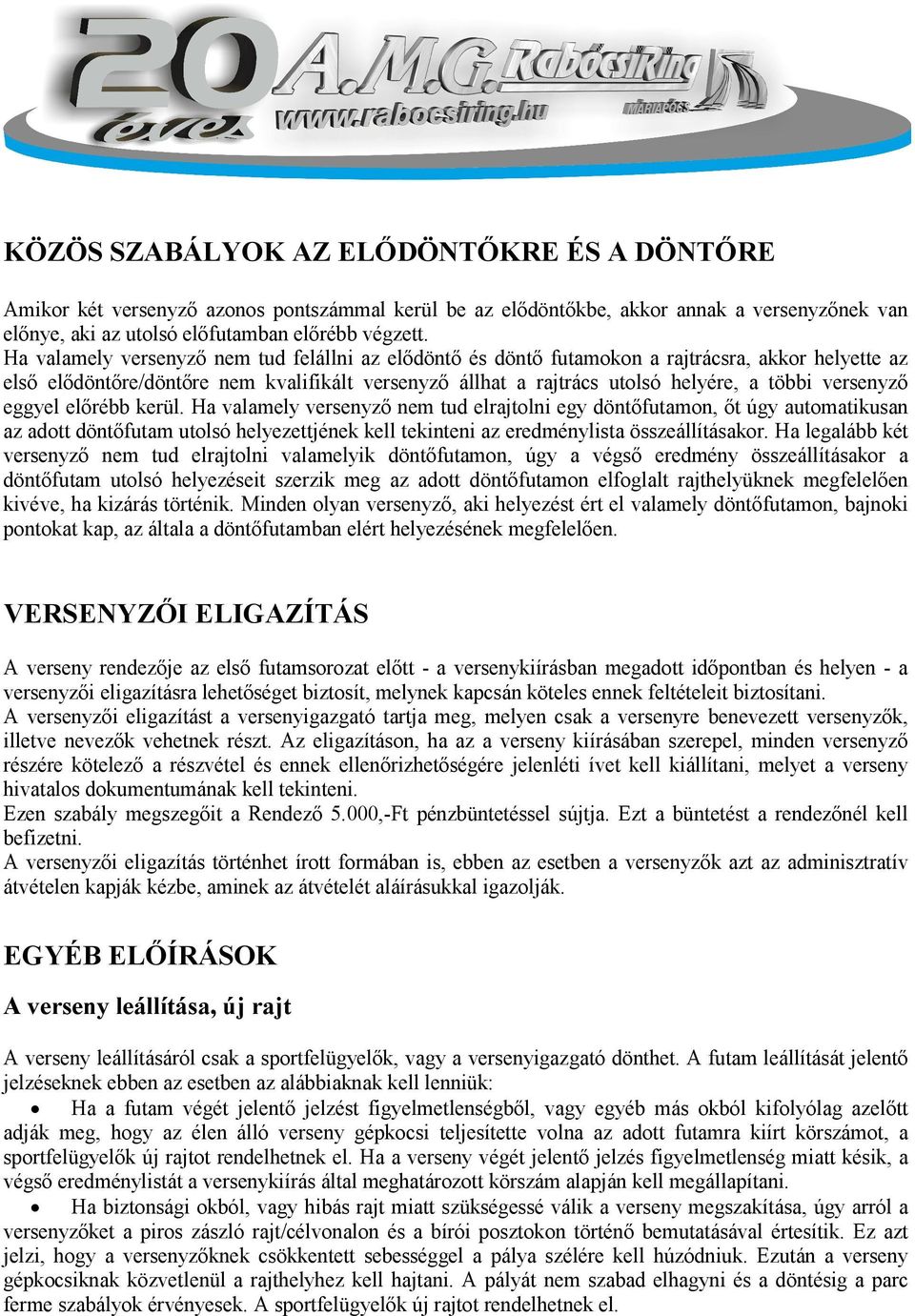 versenyző eggyel előrébb kerül.