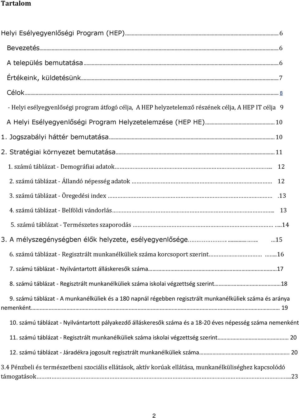 Jogszabályi háttér bemutatása... 10 2. Stratégiai környezet bemutatása... 11 1. számú táblázat - Demográfiai adatok.. 12 2. számú táblázat - Állandó népesség adatok 12 3.