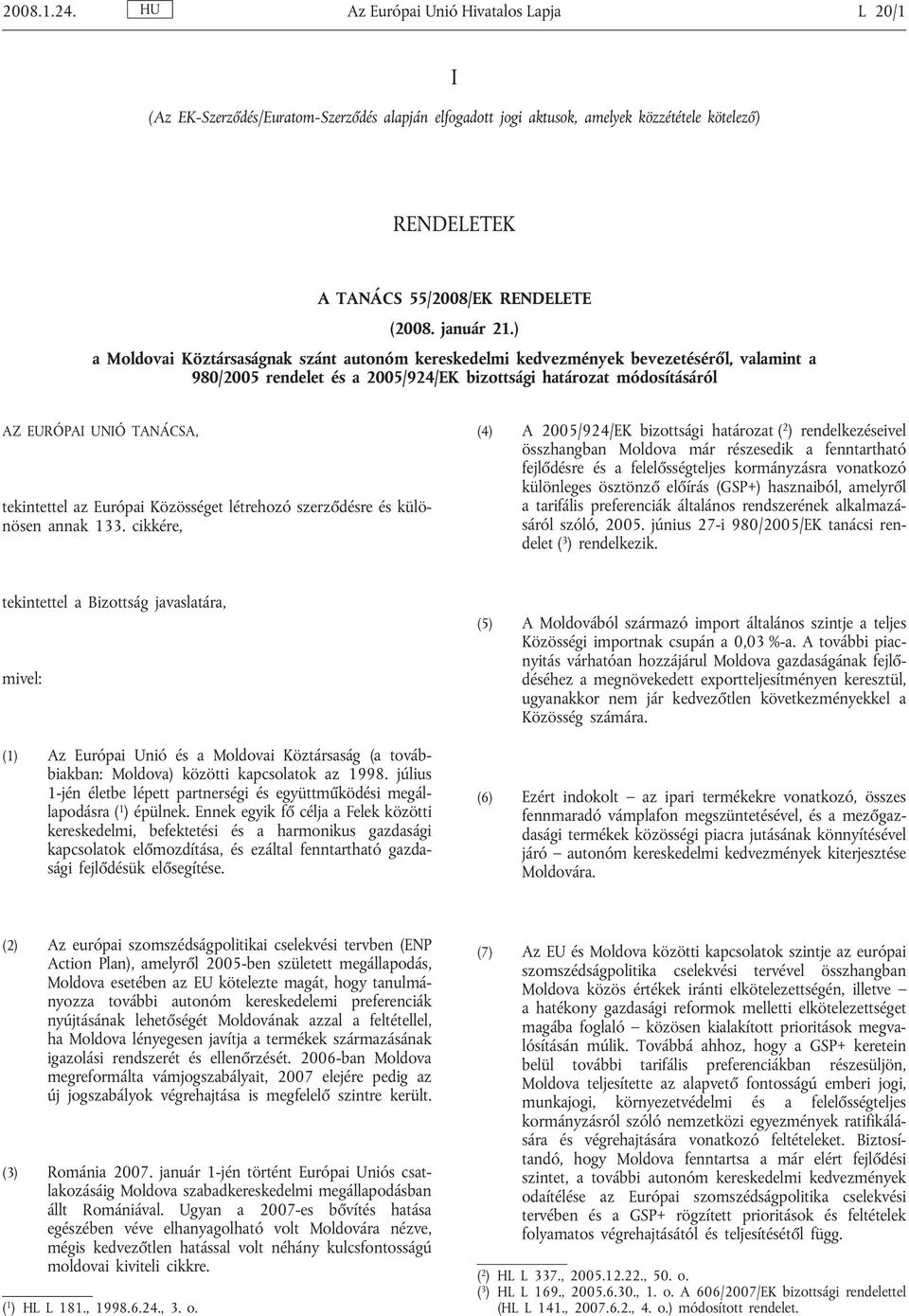 ) a Moldovai Köztársaságnak szánt autonóm kereskedelmi kedvezmények bevezetéséről, valamint a 980/2005 rendelet és a 2005/924/EK bizottsági határozat módosításáról AZ EURÓPAI UNIÓ TANÁCSA,