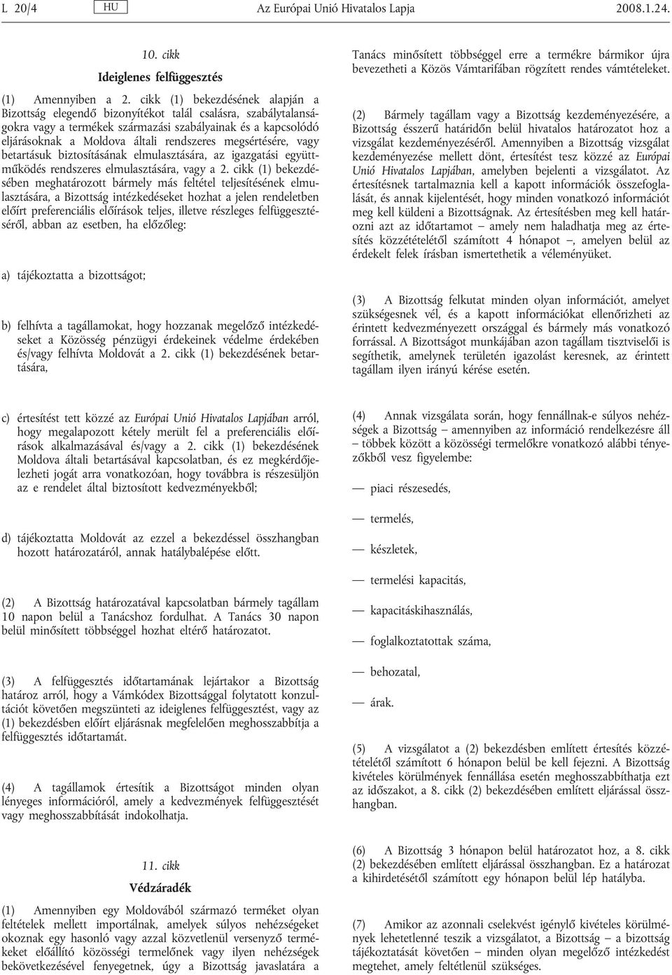 megsértésére, vagy betartásuk biztosításának elmulasztására, az igazgatási együttműködés rendszeres elmulasztására, vagy a 2.