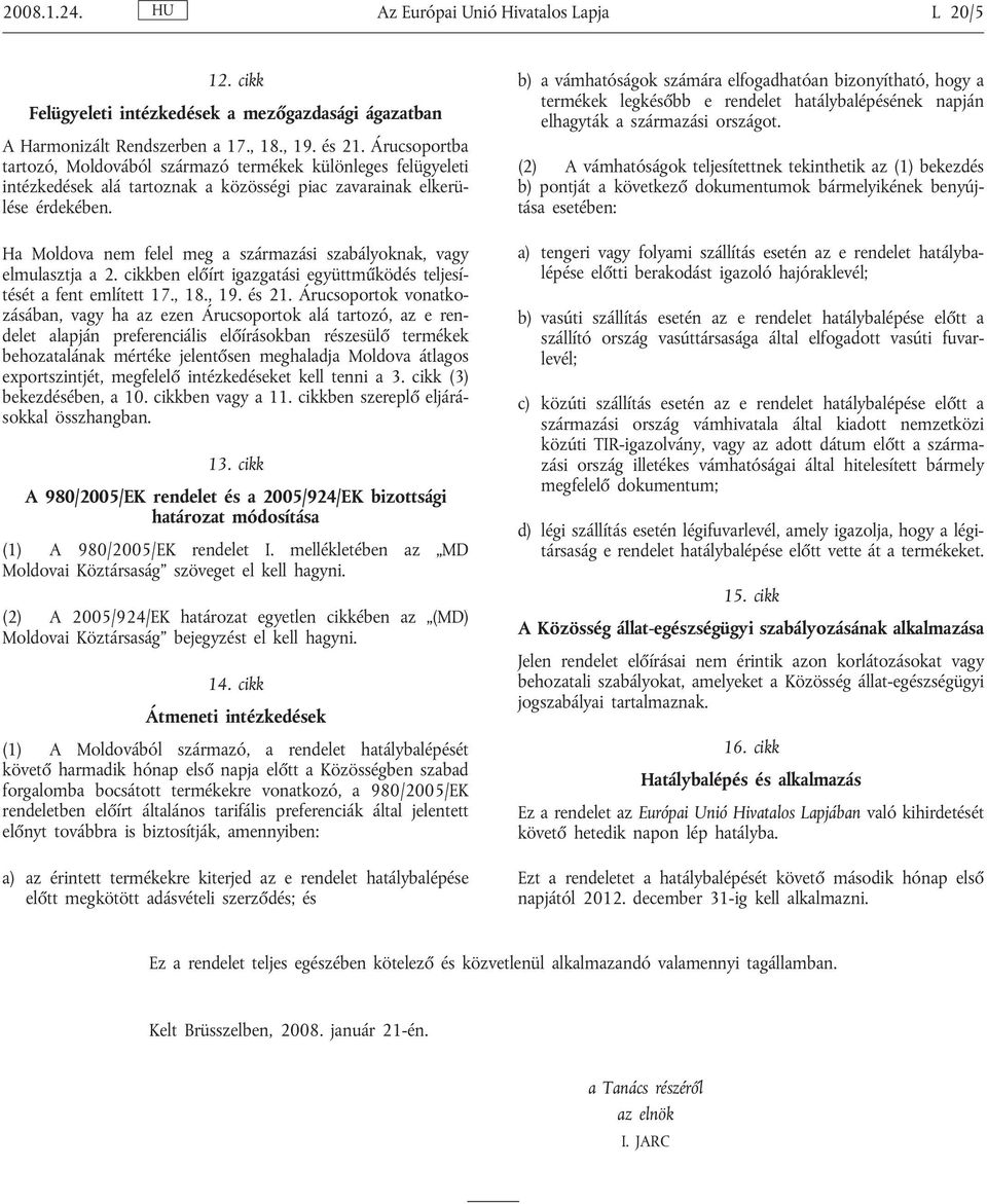 Ha Moldova nem felel meg a származási szabályoknak, vagy elmulasztja a 2. cikkben előírt igazgatási együttműködés teljesítését a fent említett 17., 18., 19. és 21.