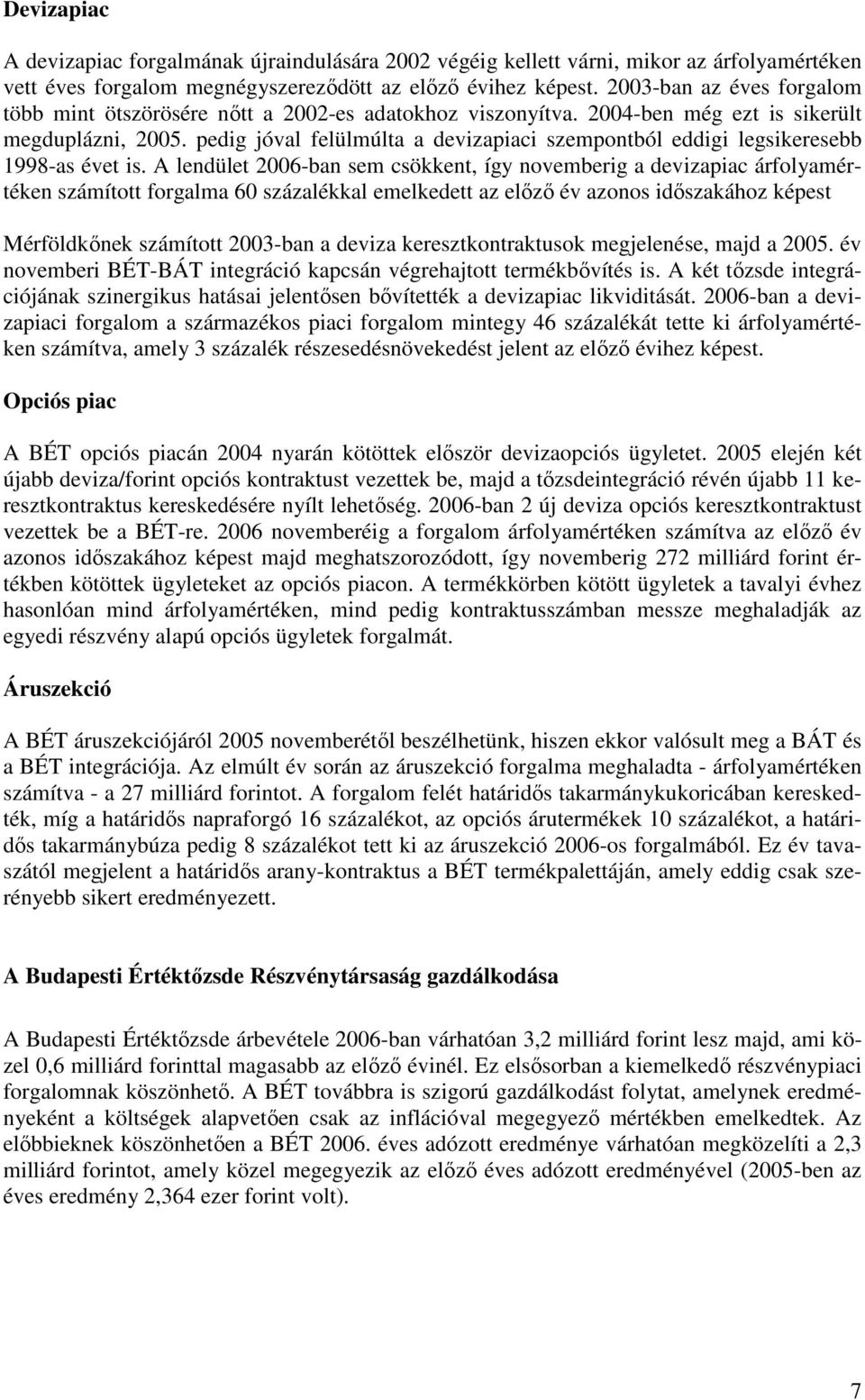pedig jóval felülmúlta a devizapiaci szempontból eddigi legsikeresebb 1998-as évet is.