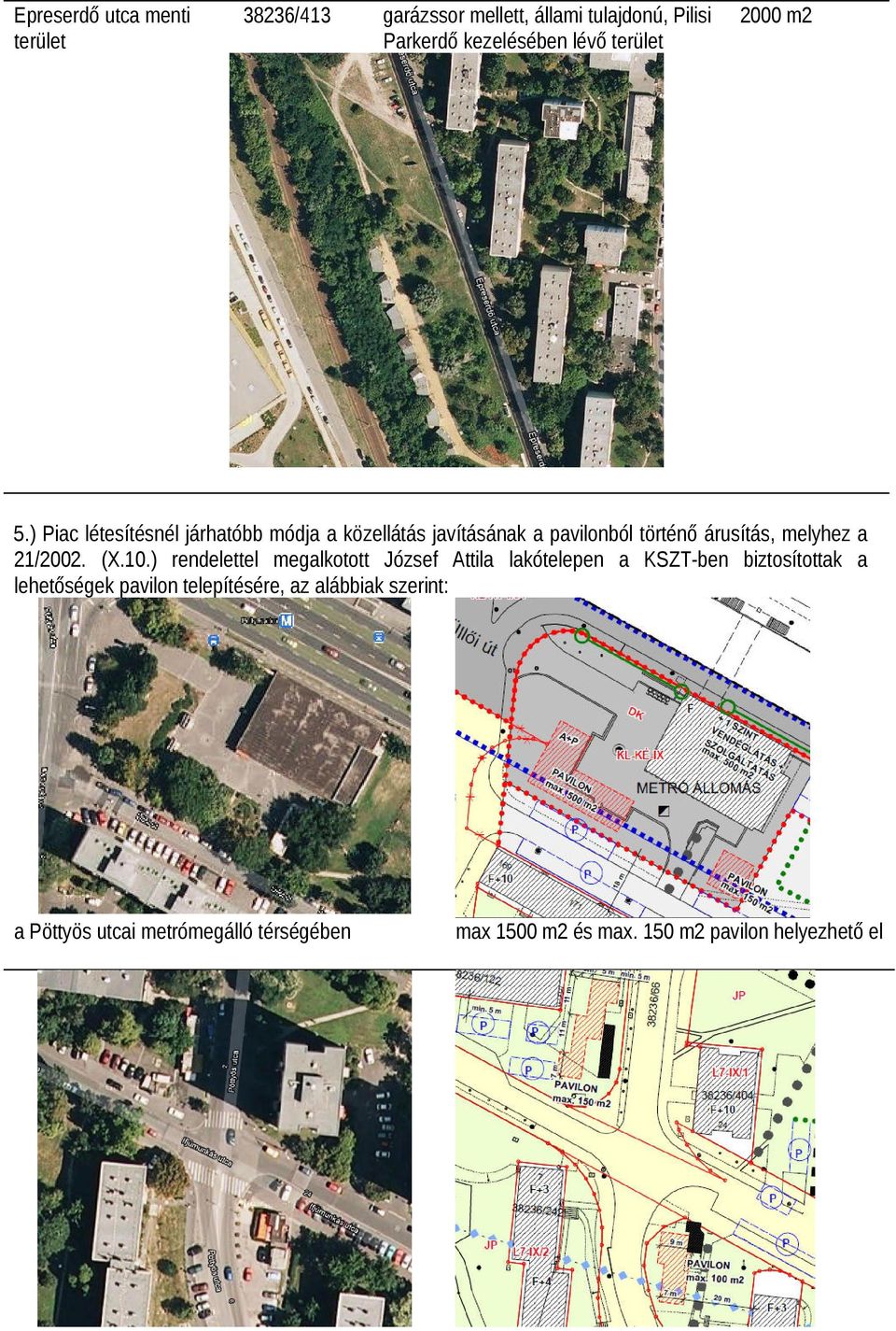 ) Piac létesítésnél járhatóbb módja a közellátás javításának a pavilonból történő árusítás, melyhez a 21/2002. (X.10.