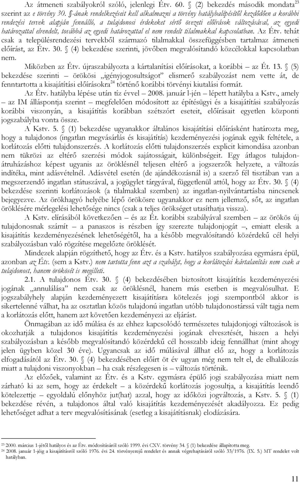 határozattal elrendelt, továbbá az egyedi határozattal el nem rendelt tilalmakkal kapcsolatban. Az Étv.