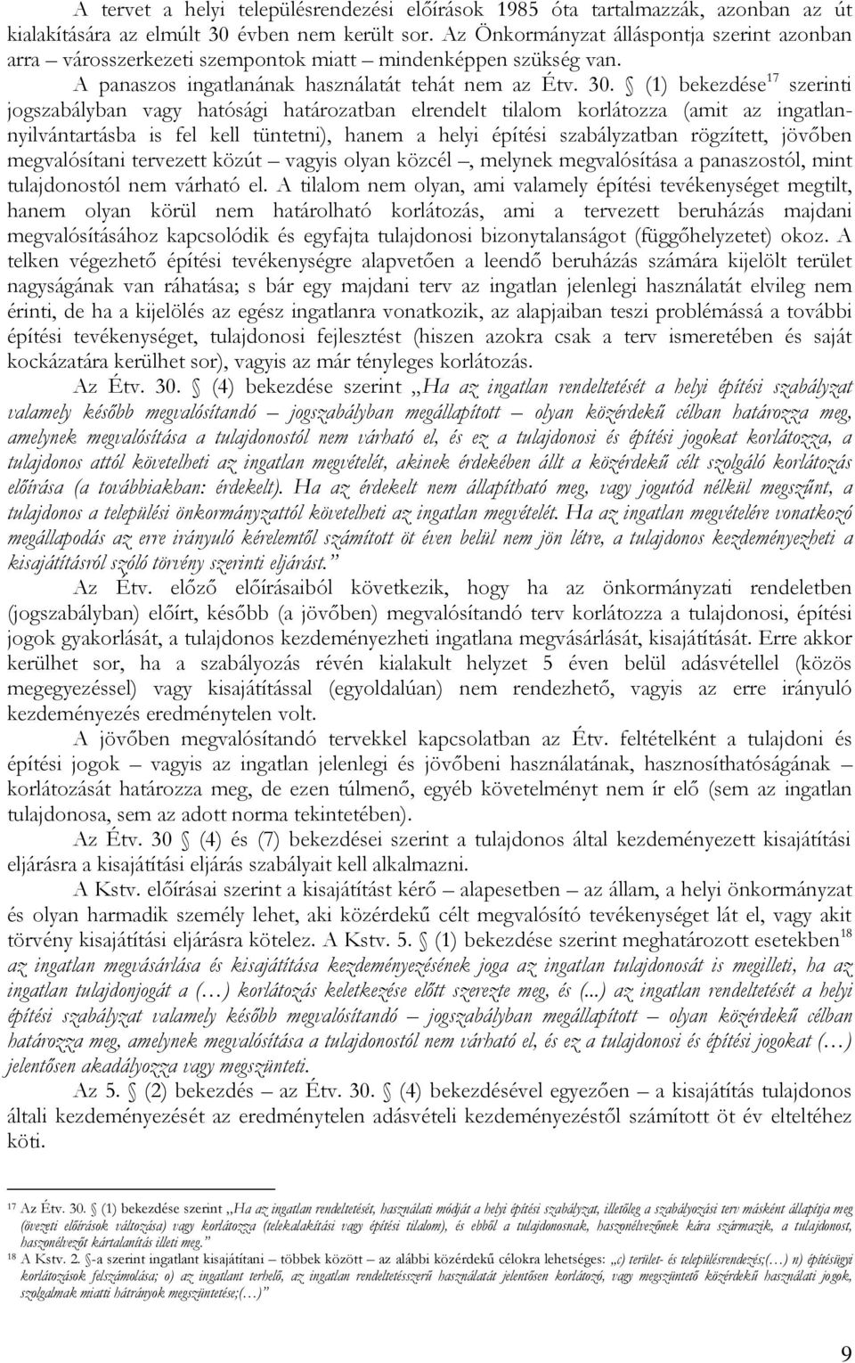 (1) bekezdése 17 szerinti jogszabályban vagy hatósági határozatban elrendelt tilalom korlátozza (amit az ingatlannyilvántartásba is fel kell tüntetni), hanem a helyi építési szabályzatban rögzített,