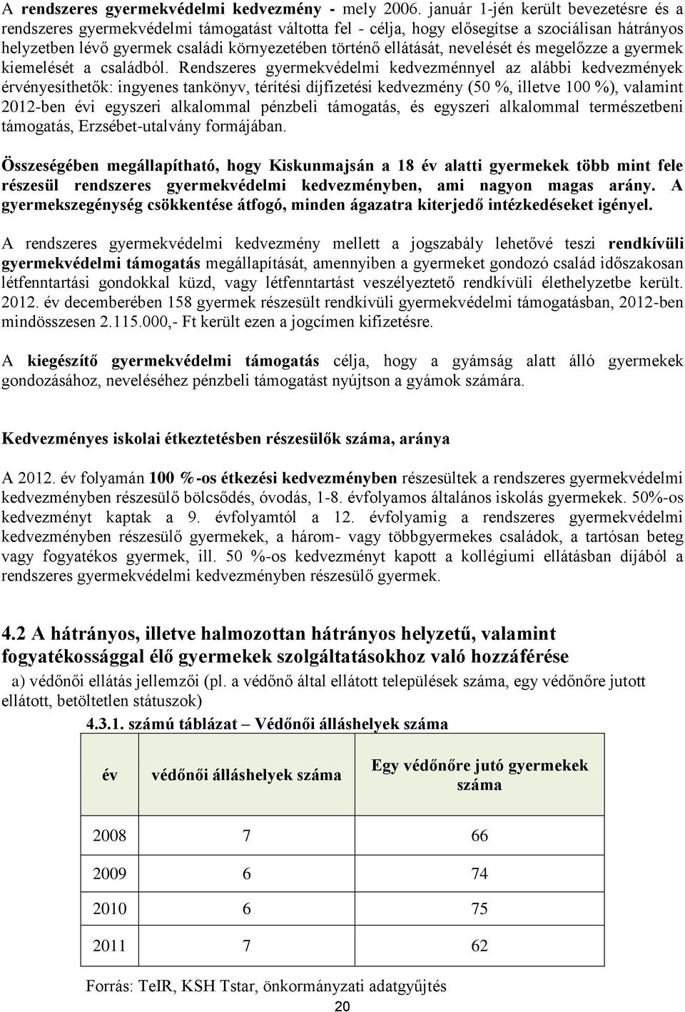 ellátását, nevelését és megelőzze a gyermek kiemelését a családból.