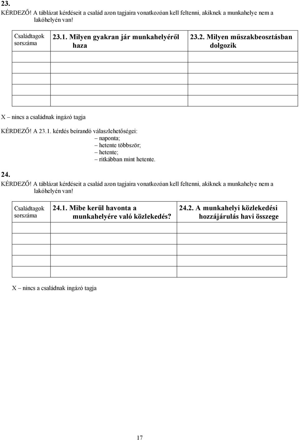 kérdés beírandó válaszlehetőségei: naponta; hetente többször; hetente; ritkábban mint hetente. 24. KÉRDEZŐ!