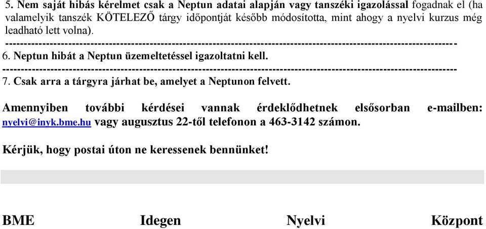 Neptun hibát a Neptun üzemeltetéssel igazoltatni kell. --------------------------------------------------------------------------------------------------------------------------- 7.