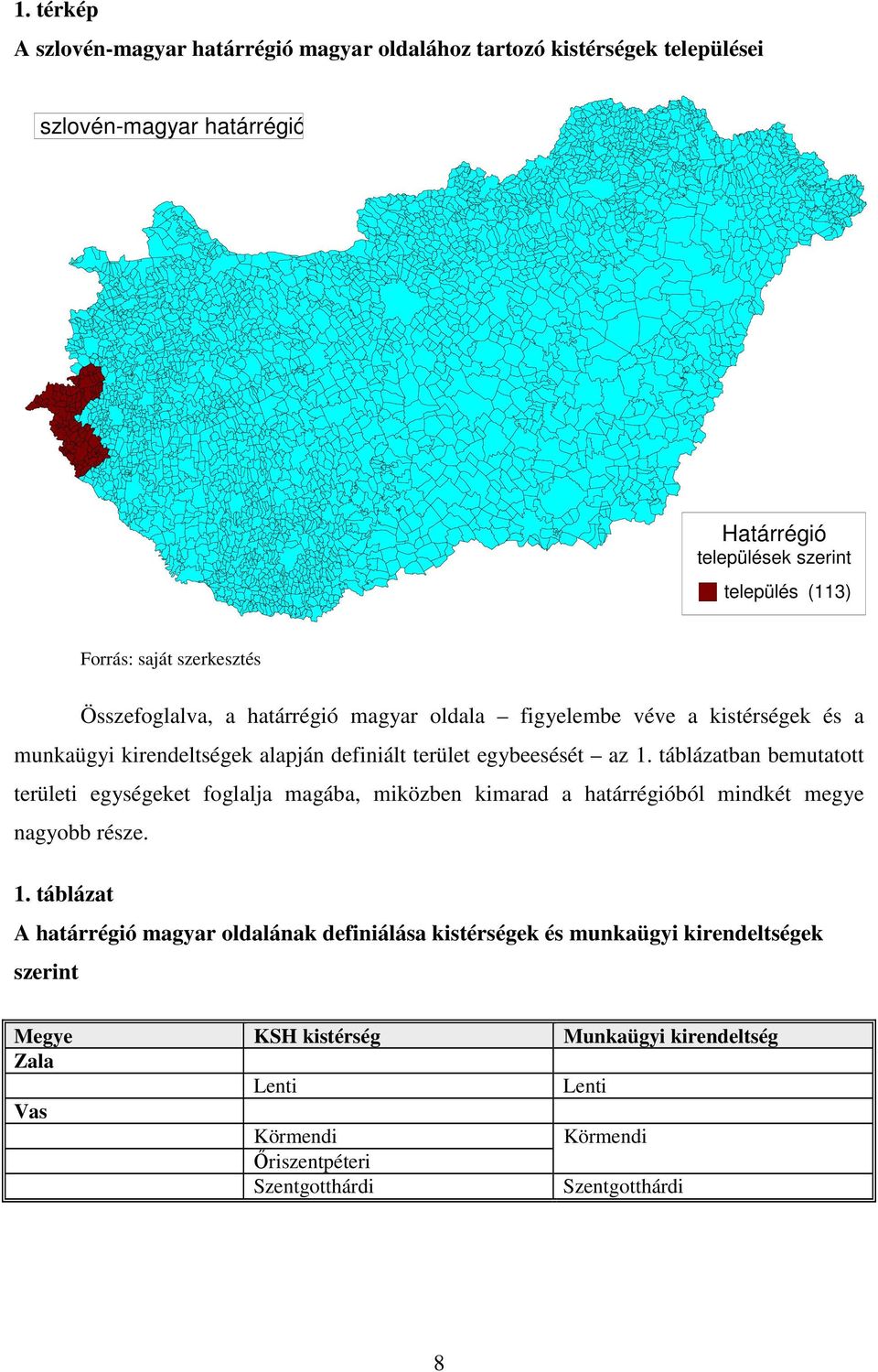 táblázatban bemutatott területi egységeket foglalja magába, miközben kimarad a határrégióból mindkét megye nagyobb része. 1.