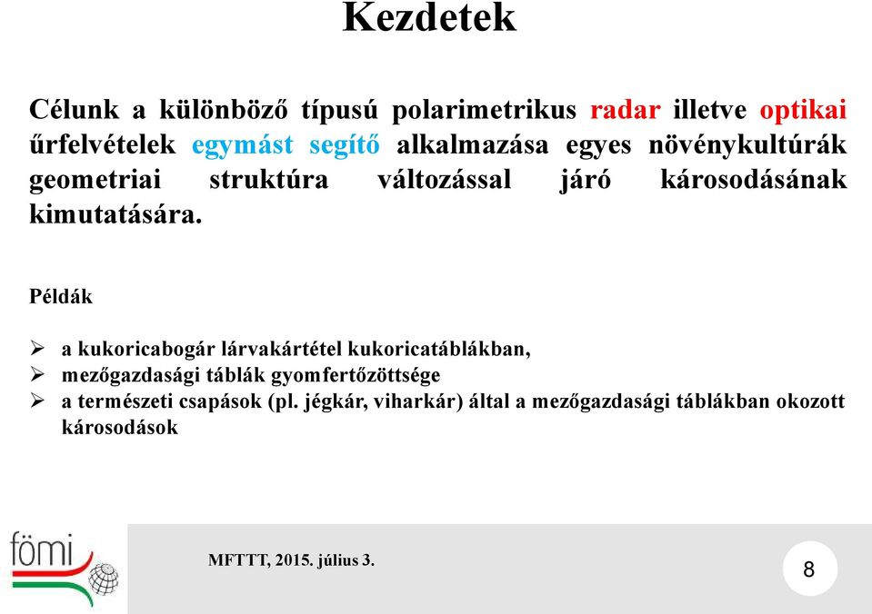 Példák a kukoricabogár lárvakártétel kukoricatáblákban, mezőgazdasági táblák gyomfertőzöttsége a