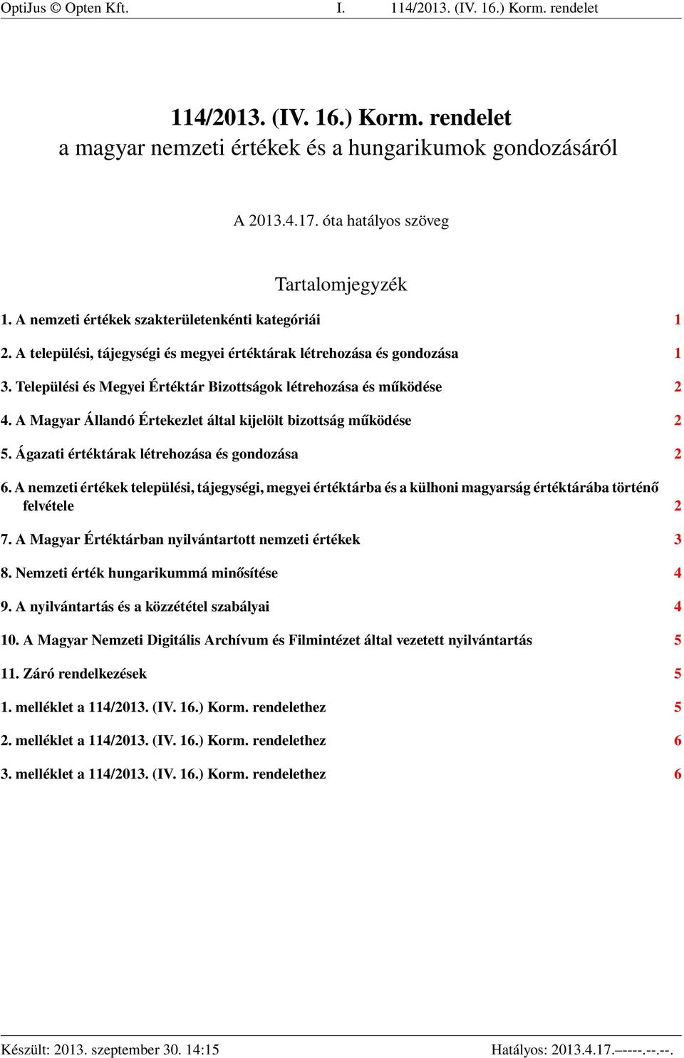 A Magyar Állandó Értekezlet által kijelölt bizottság működése 2 5. Ágazati értéktárak létrehozása és gondozása 2 6.