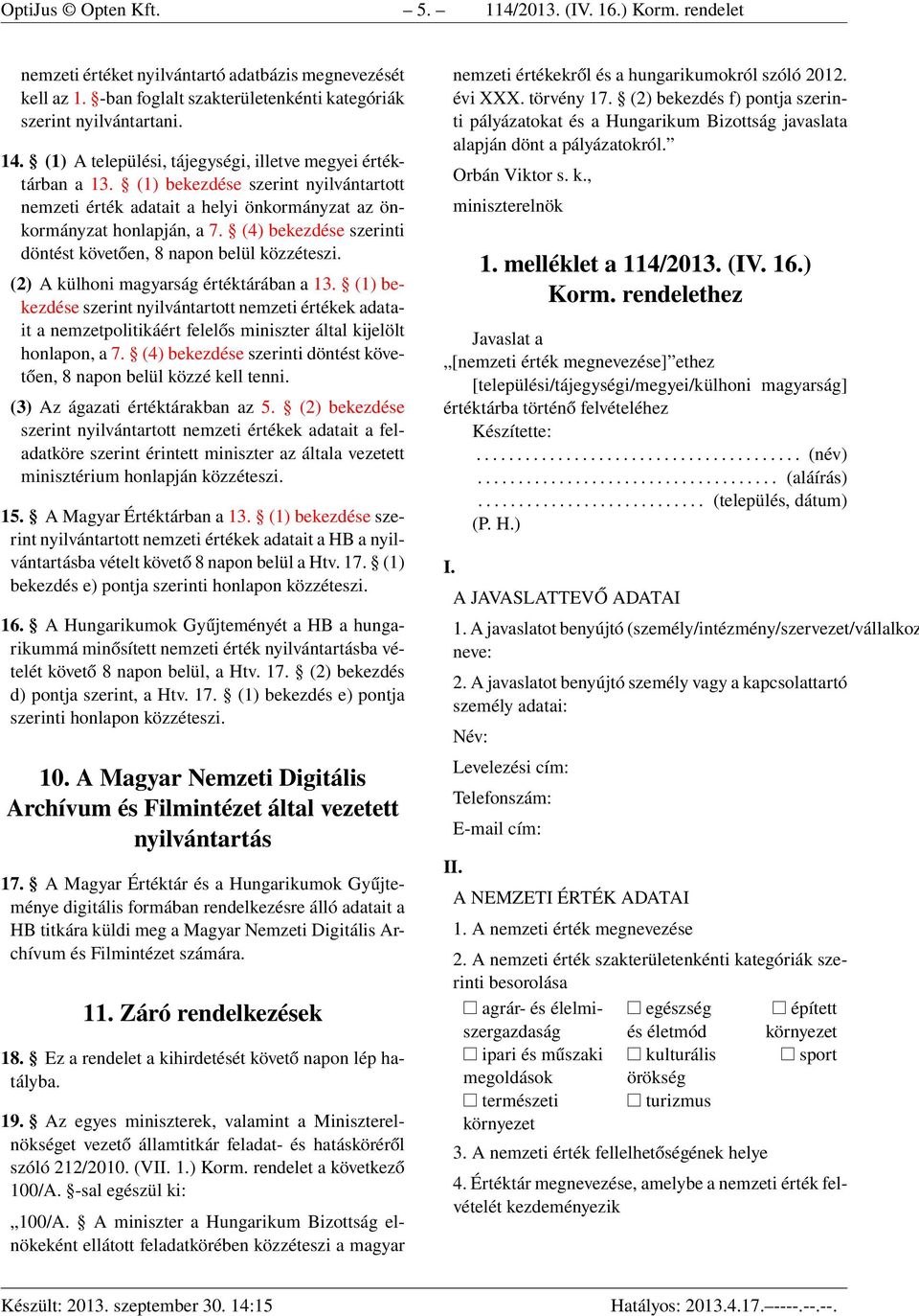 (4) bekezdése szerinti döntést követően, 8 napon belül közzéteszi. (2) A külhoni magyarság értéktárában a 13.