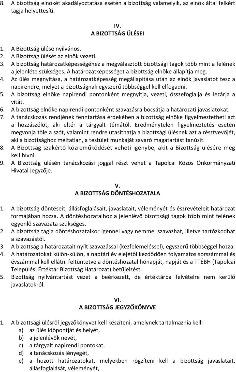 A határozatképességet a bizottság elnöke állapítja meg. 4.