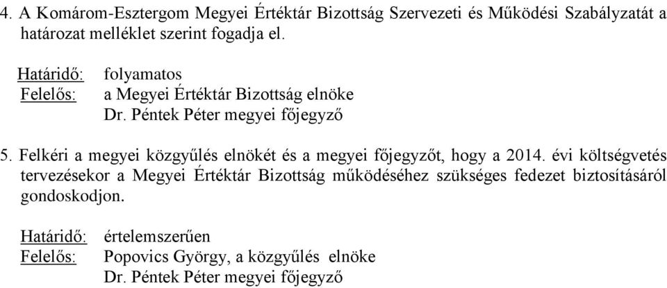 Felkéri a megyei közgyűlés elnökét és a megyei főjegyzőt, hogy a 2014.