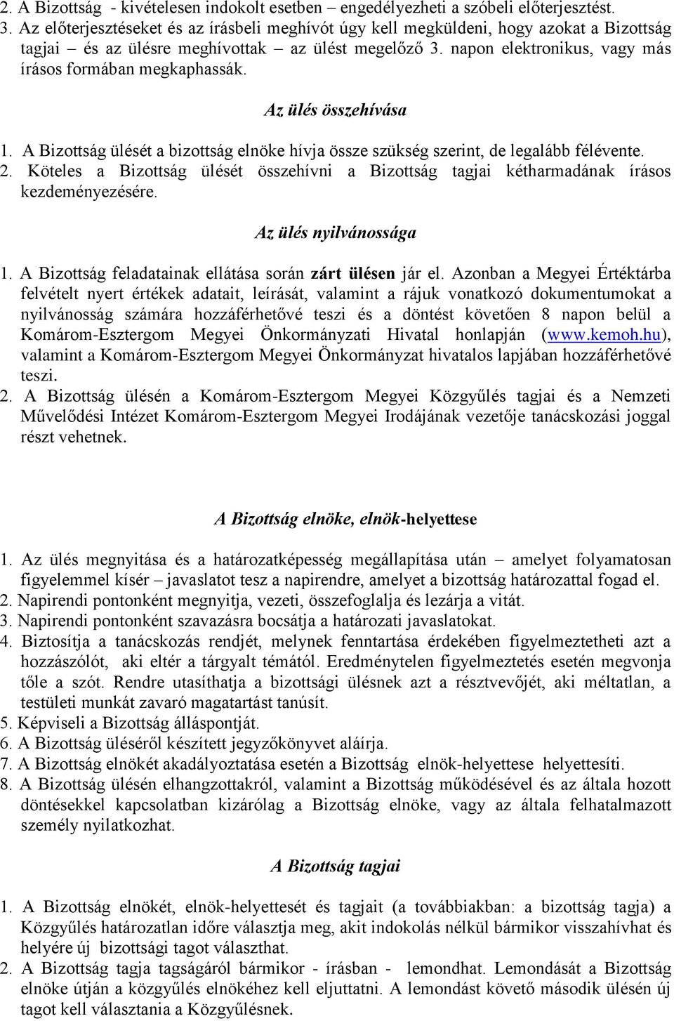 napon elektronikus, vagy más írásos formában megkaphassák. Az ülés összehívása 1. A Bizottság ülését a bizottság elnöke hívja össze szükség szerint, de legalább félévente. 2.