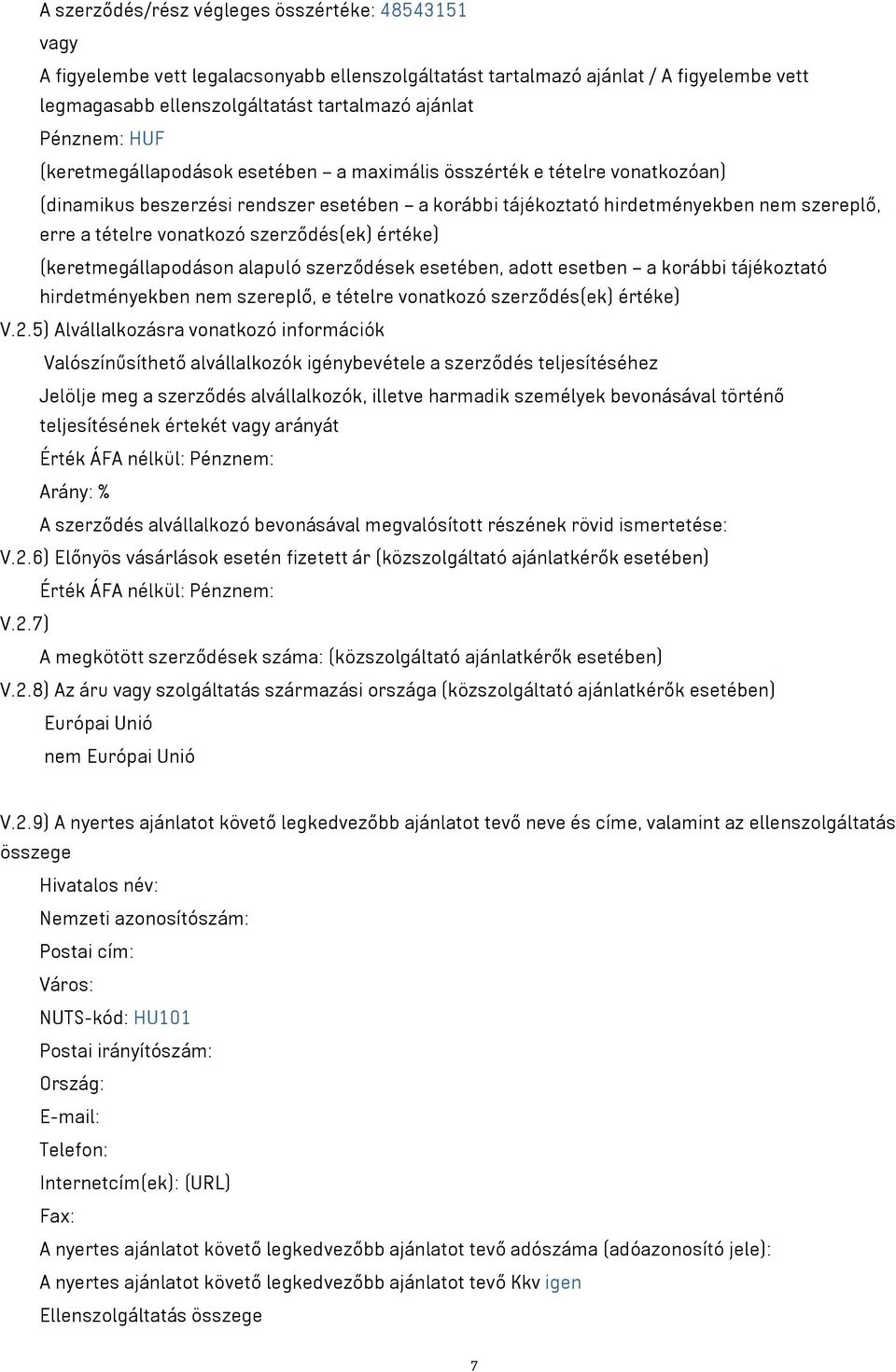 vonatkozó szerződés(ek) értéke) (keretmegállapodáson alapuló szerződések esetében, adott esetben a korábbi tájékoztató hirdetményekben nem szereplő, e tételre vonatkozó szerződés(ek) értéke) V.2.