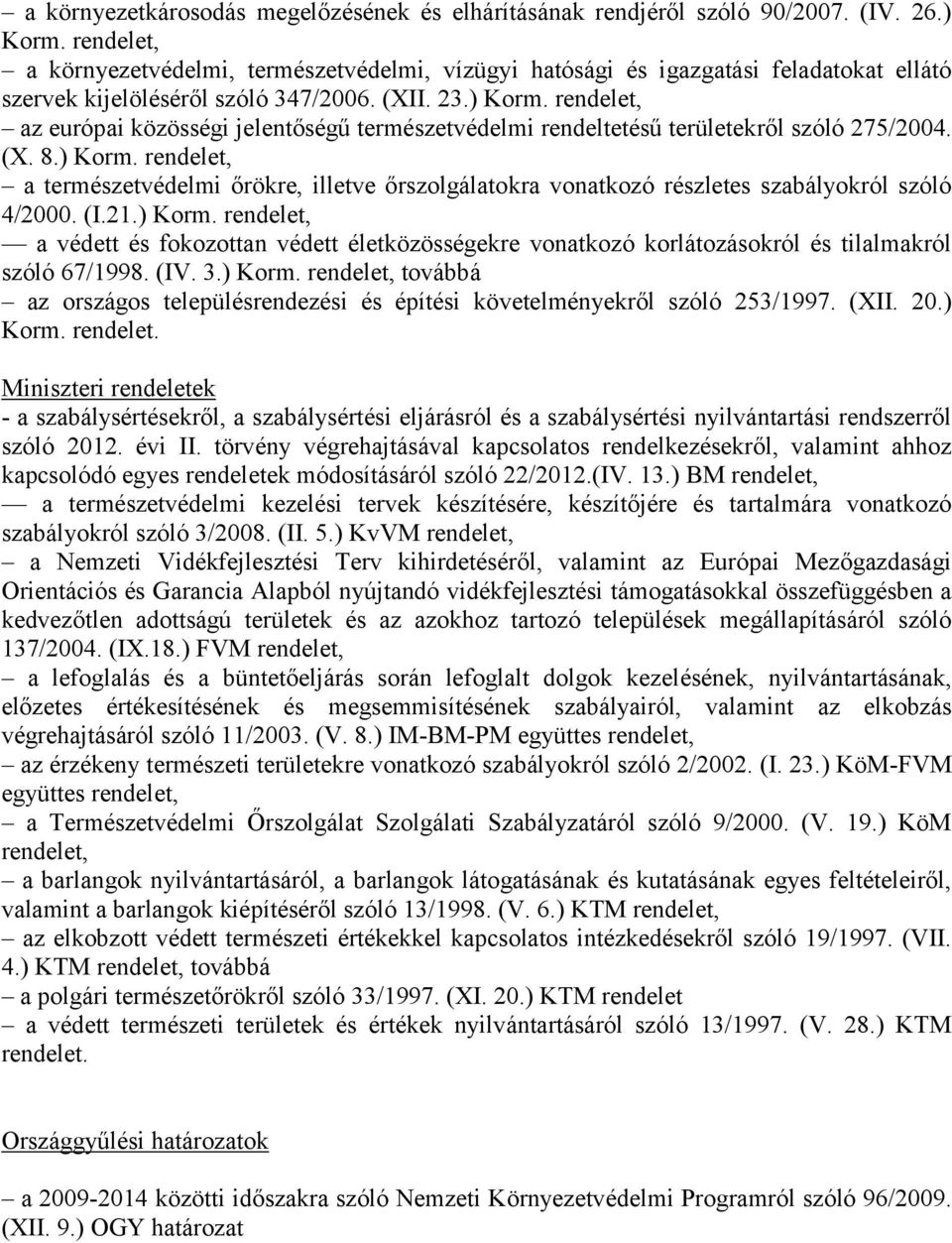 rendelet, az európai közösségi jelentőségű természetvédelmi rendeltetésű területekről szóló 275/2004. (X. 8.) Korm.