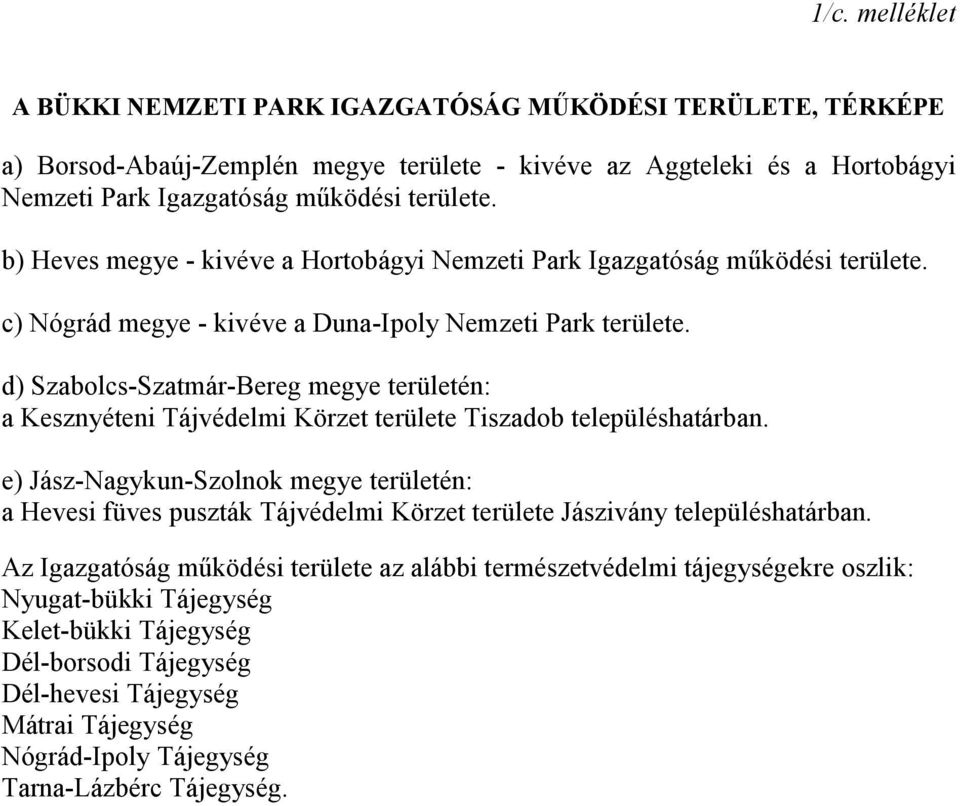 d) Szabolcs-Szatmár-Bereg megye területén: a Kesznyéteni Tájvédelmi Körzet területe Tiszadob településhatárban.